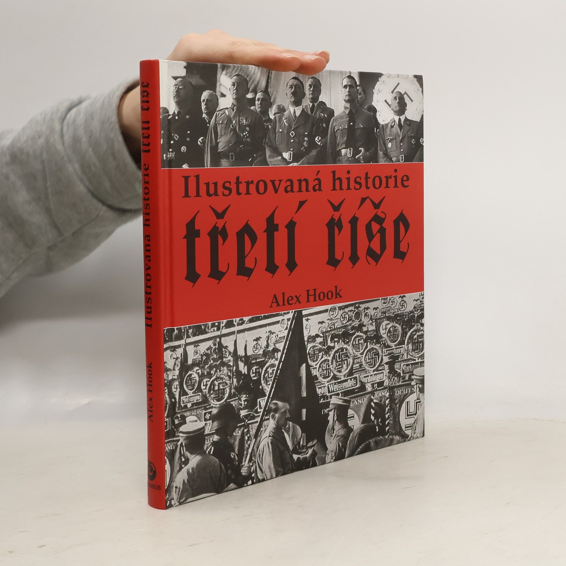 Alex Hook Ilustrovaná historie třetí říše