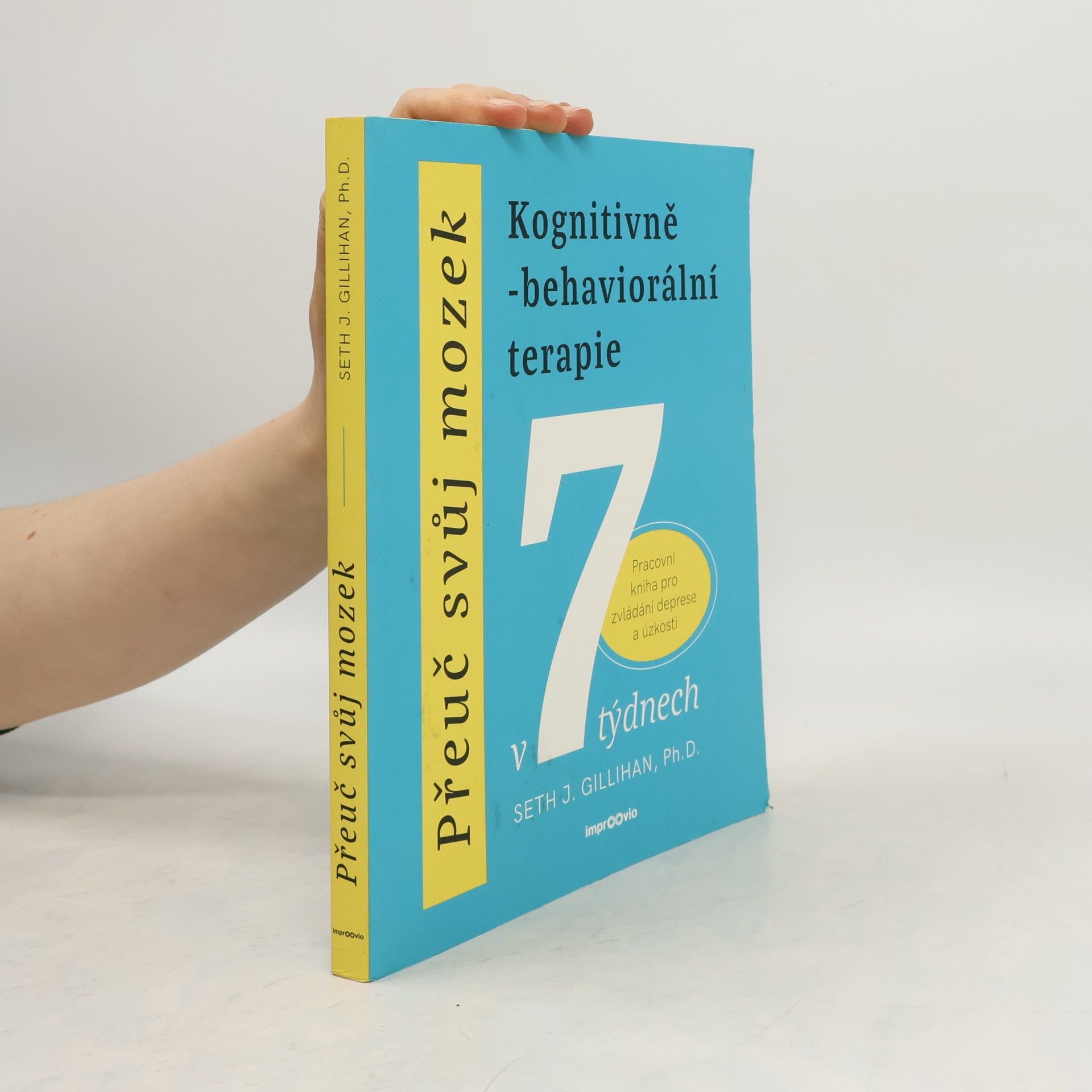Přeuč svůj mozek. Kognitivně-behaviorální terapie v 7 týdnech. Pracovní kniha pro zvládání deprese a úzkosti