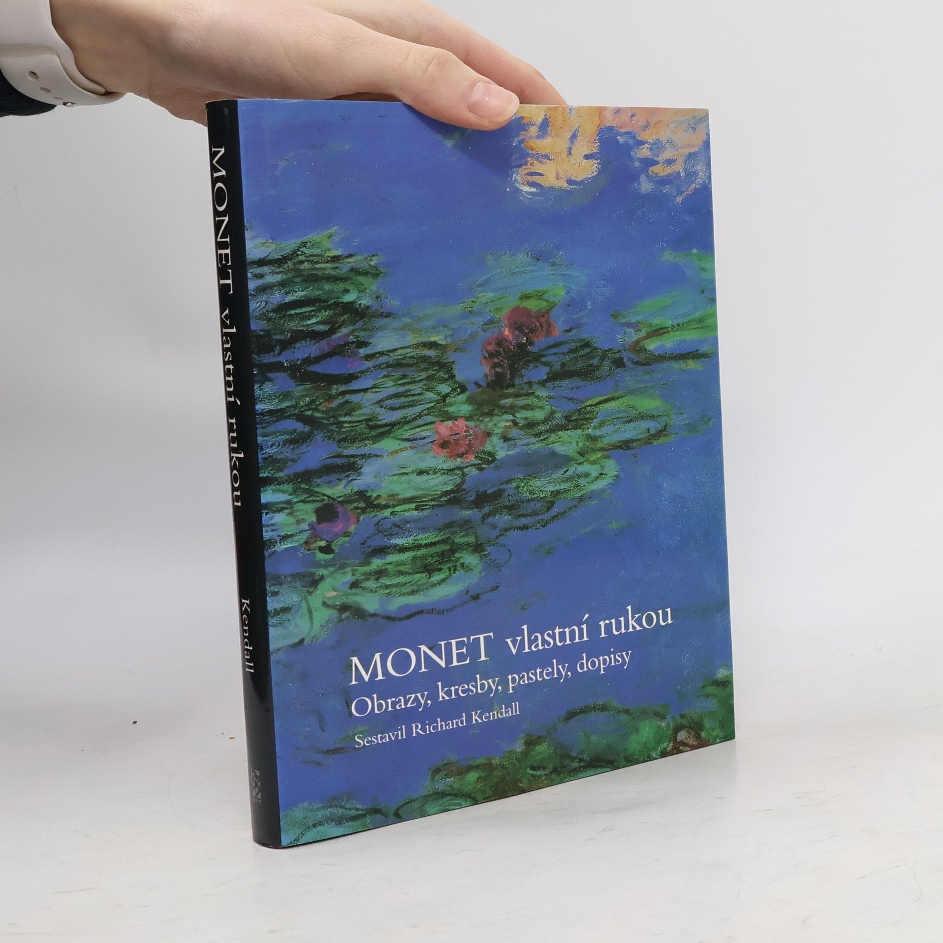 Claude Monet Monet vlastní rukou : obrazy, kresby, pastely, dopisy