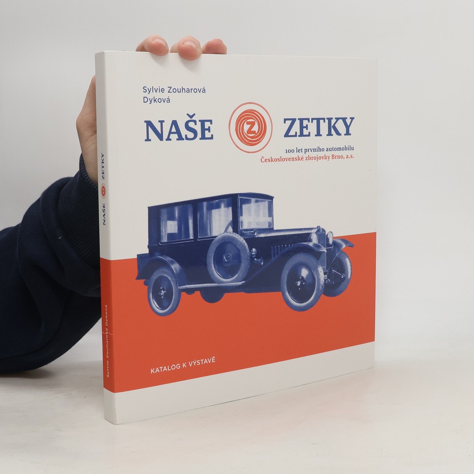 Sylvie Zouharová Dyková Naše Zetky: 100 let prvního automobilu Československé zbrojovky Brno, a.s.