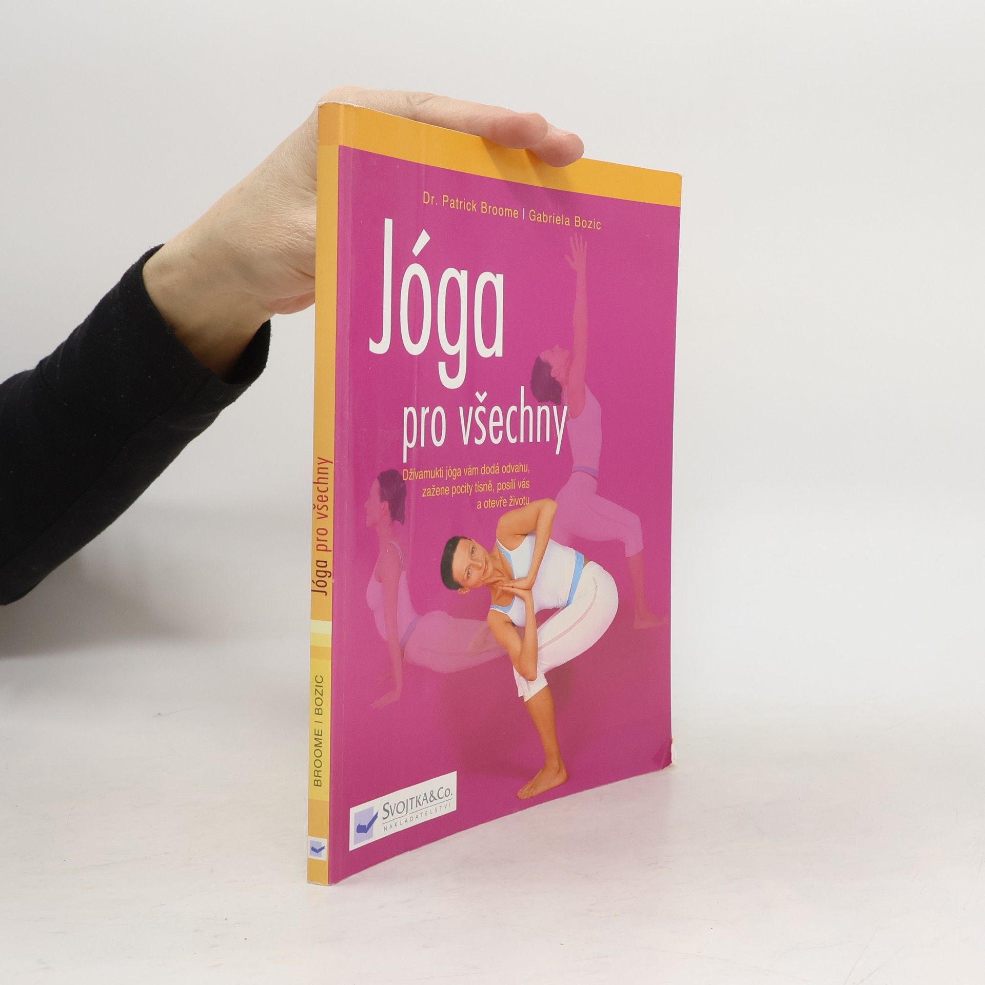 Patrick Broome Jóga pro všechny: Džívamukti jóga vám dodá odvahu, zažene pocity tísně, posílí vás a otevře životu