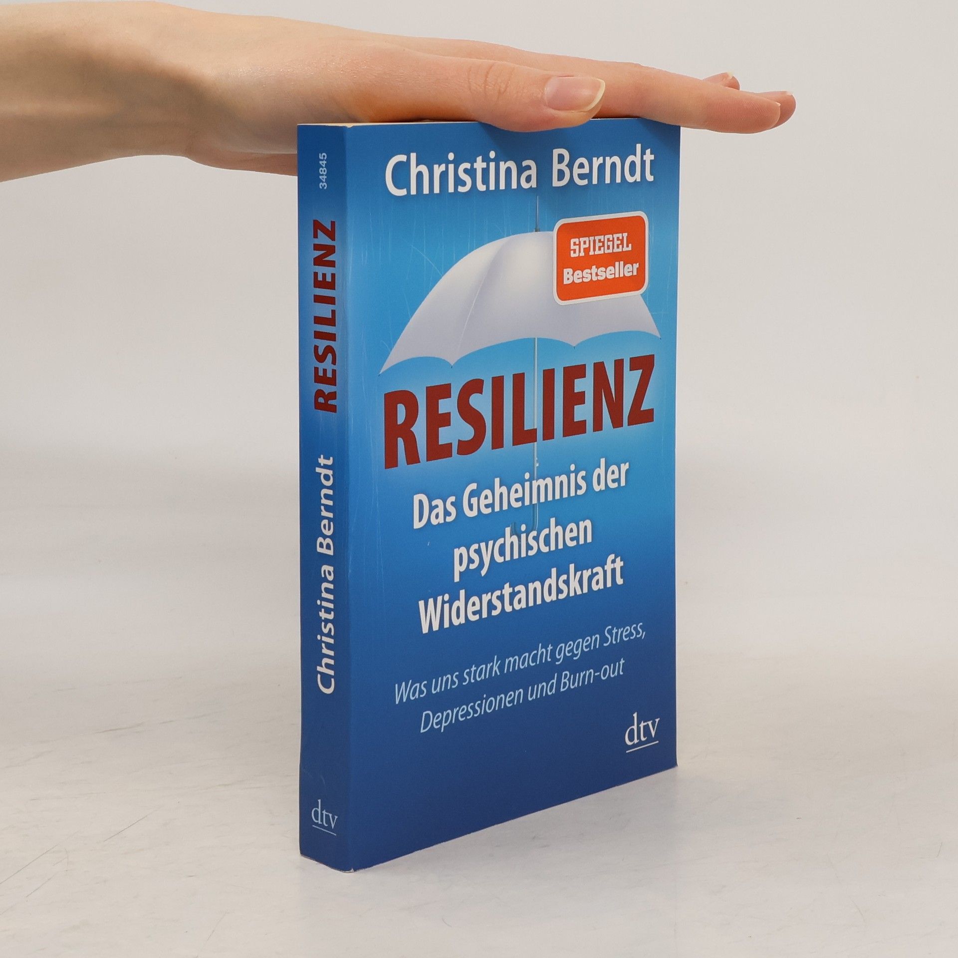 Christina Berndt Resilienz. Das Geheimnis der psychischen Widerstandskraft ; was uns stark macht gegen Stress, Depressionen und Burn-out