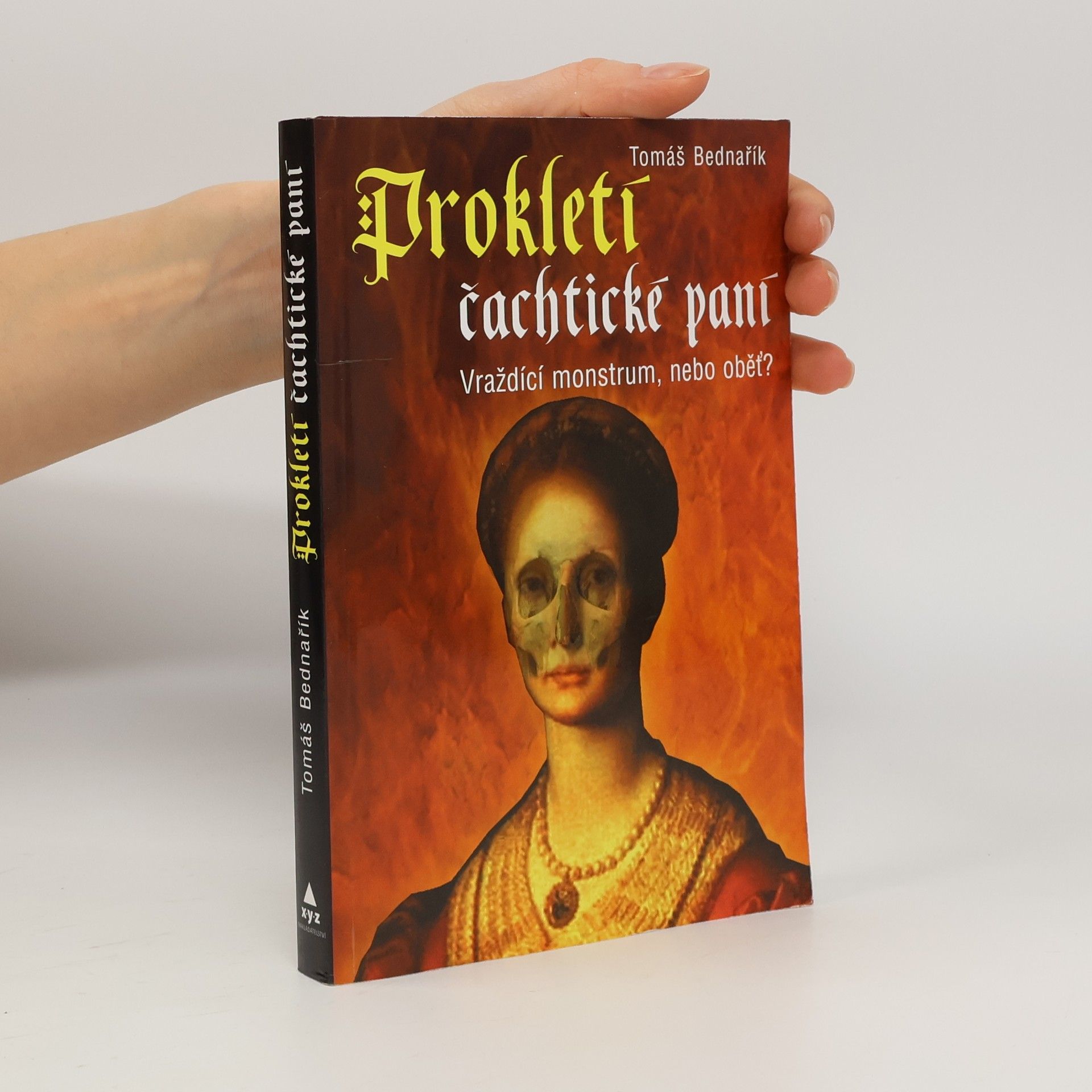 Tomáš Bednařík Prokletí čachtické paní : vraždící monstrum, nebo oběť?