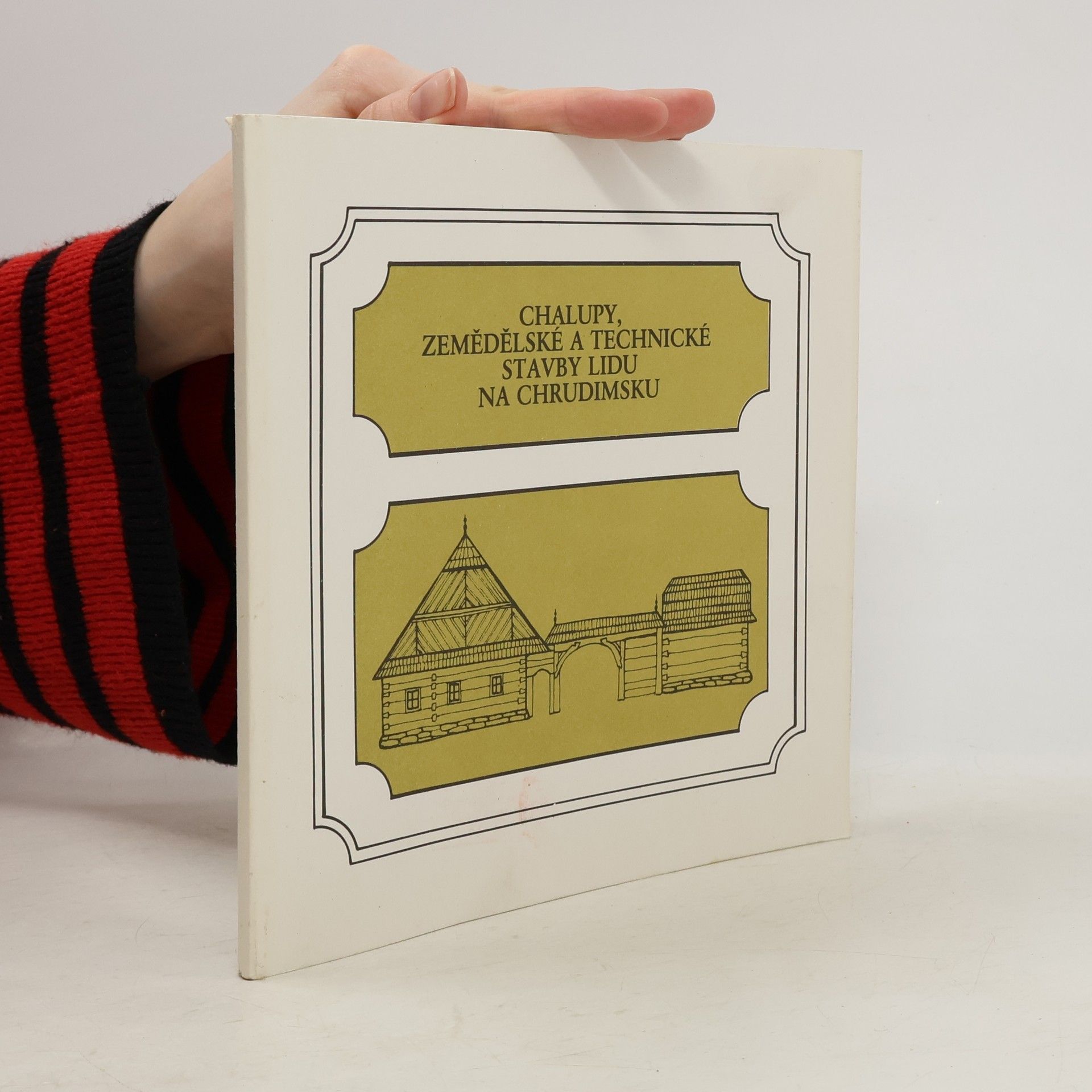 Autores varios Chalupy, zemědělské a technické stavby lidu na Chrudimsku