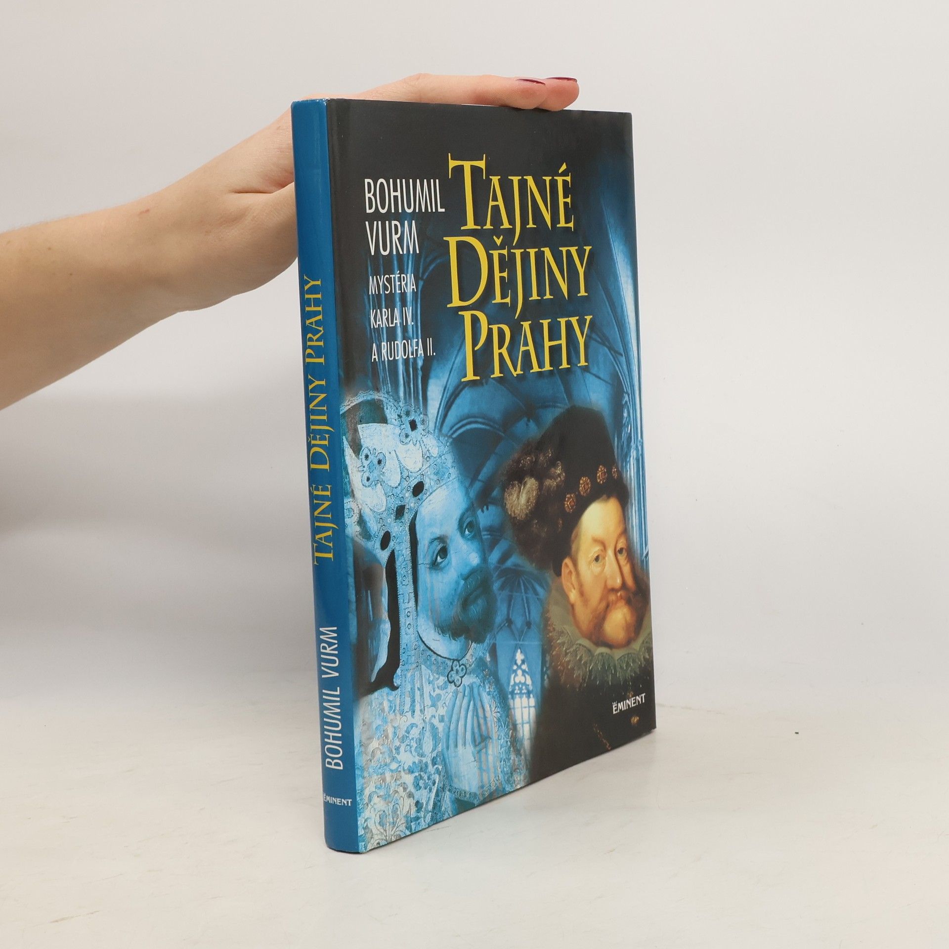 Bohumil Vurm Tajné dějiny Prahy: Mysteria Karla IV. a Rudolfa II.