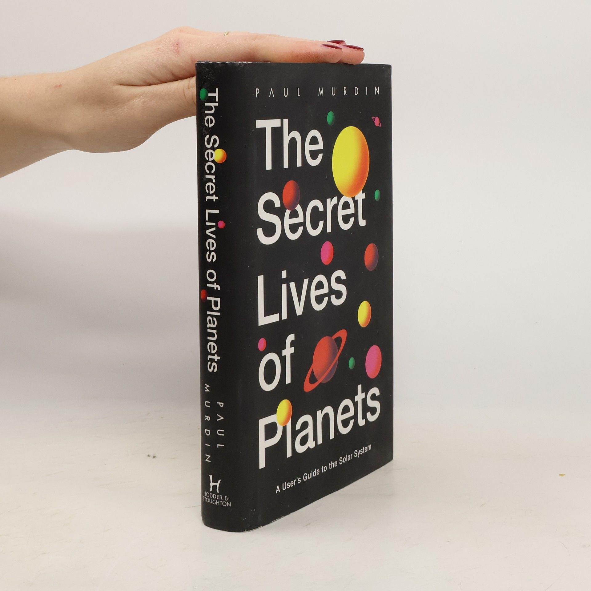 The Secret Lives of Planets : a User's Guide to the Solar System