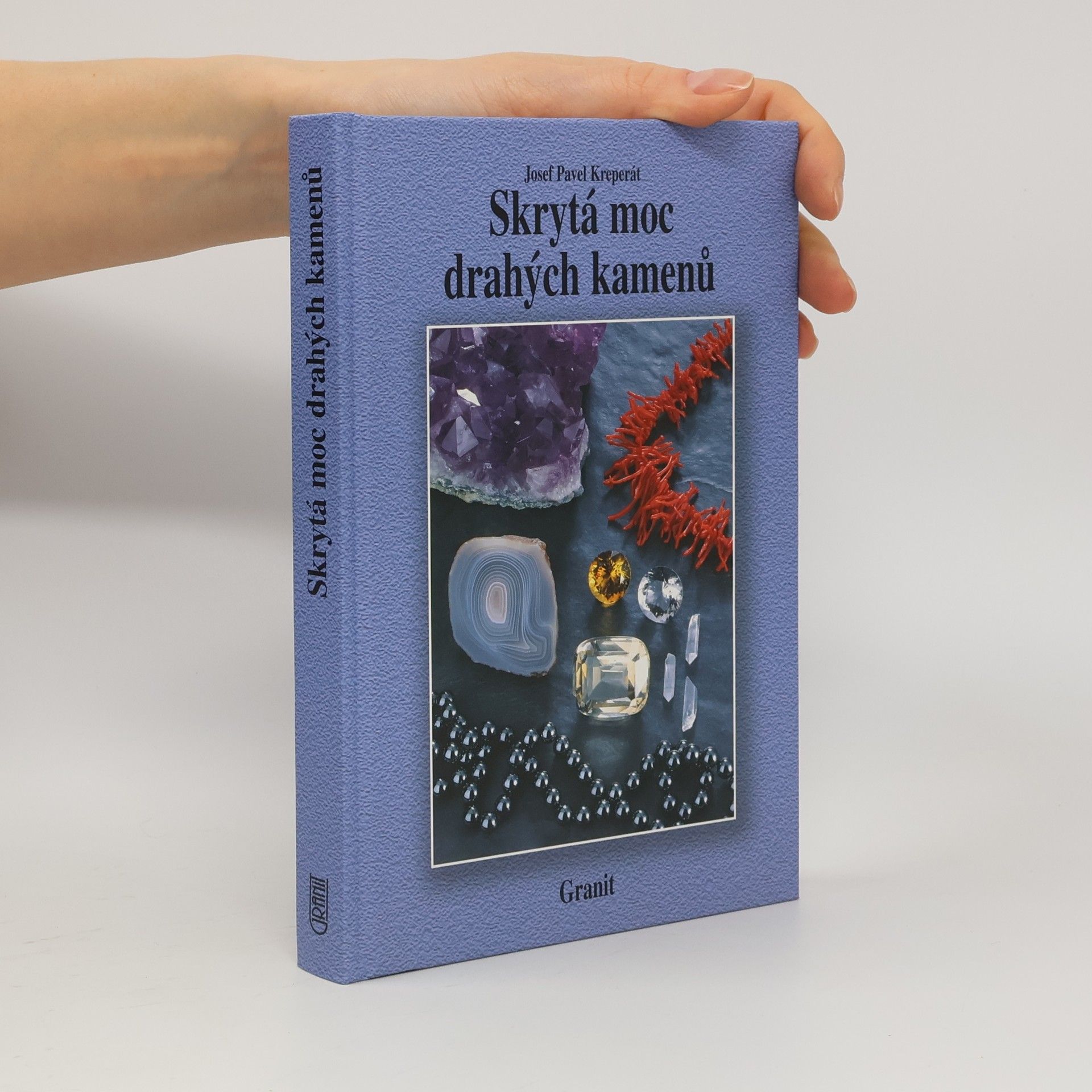 Josef Pavel Kreperát Skrytá moc drahých kamenů a jejich vliv na naše duševní a fyzické zdraví