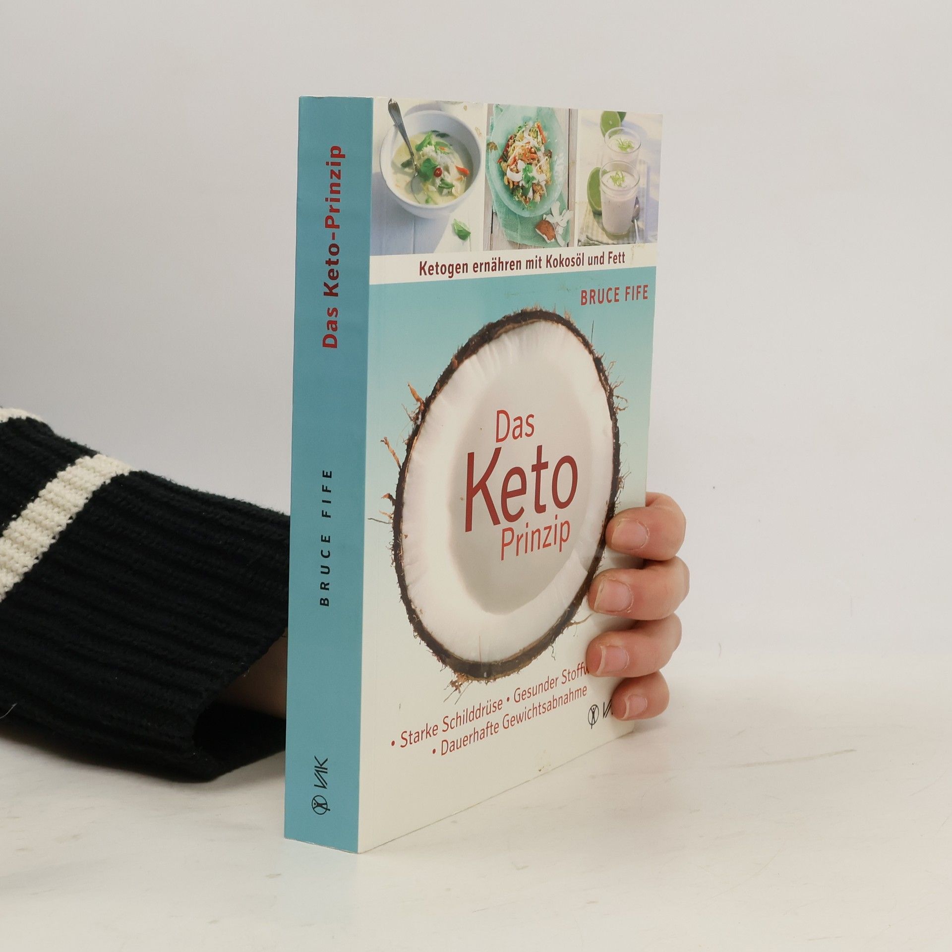 Bruce Fife Das Keto-Prinzip: ketogen ernähren mit Kokosöl und Fett : starke Schilddrüse - gesunder Stoffwechsel - dauerhafte Gewichtsabnahme