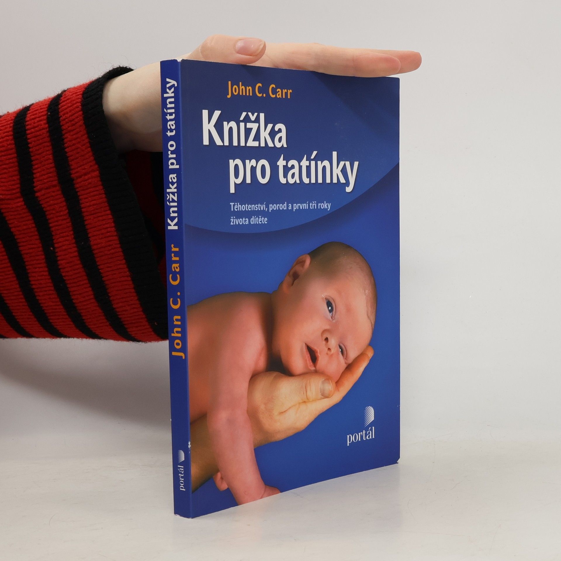 John C. Carr Knížka pro tatínky. Těhotenství, porod a první tři roky života dítěte
