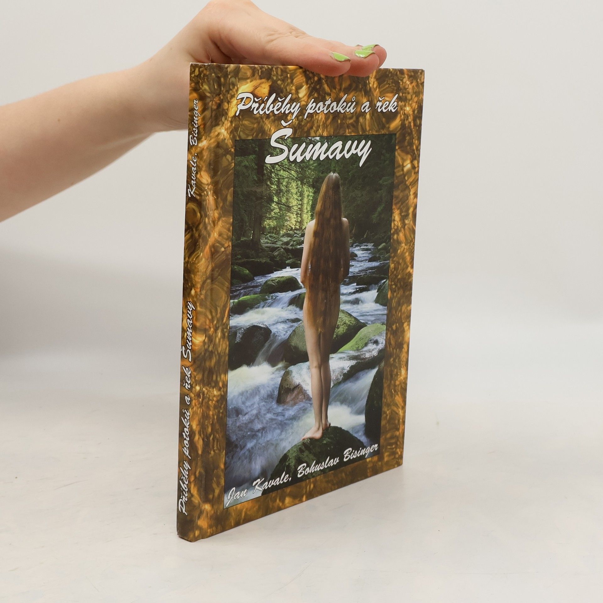 Jan Kavale Příběhy potoků a řek Šumavy