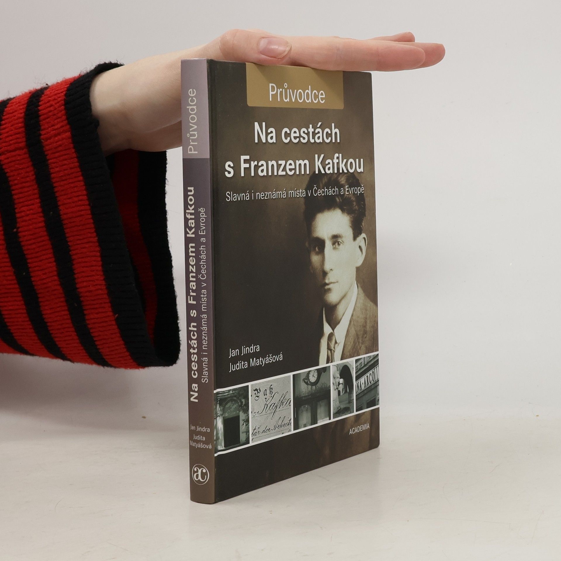 Jan Jindra Na cestách s Franzem Kafkou. Slavná i neznámá místa v Čechách a Evropě