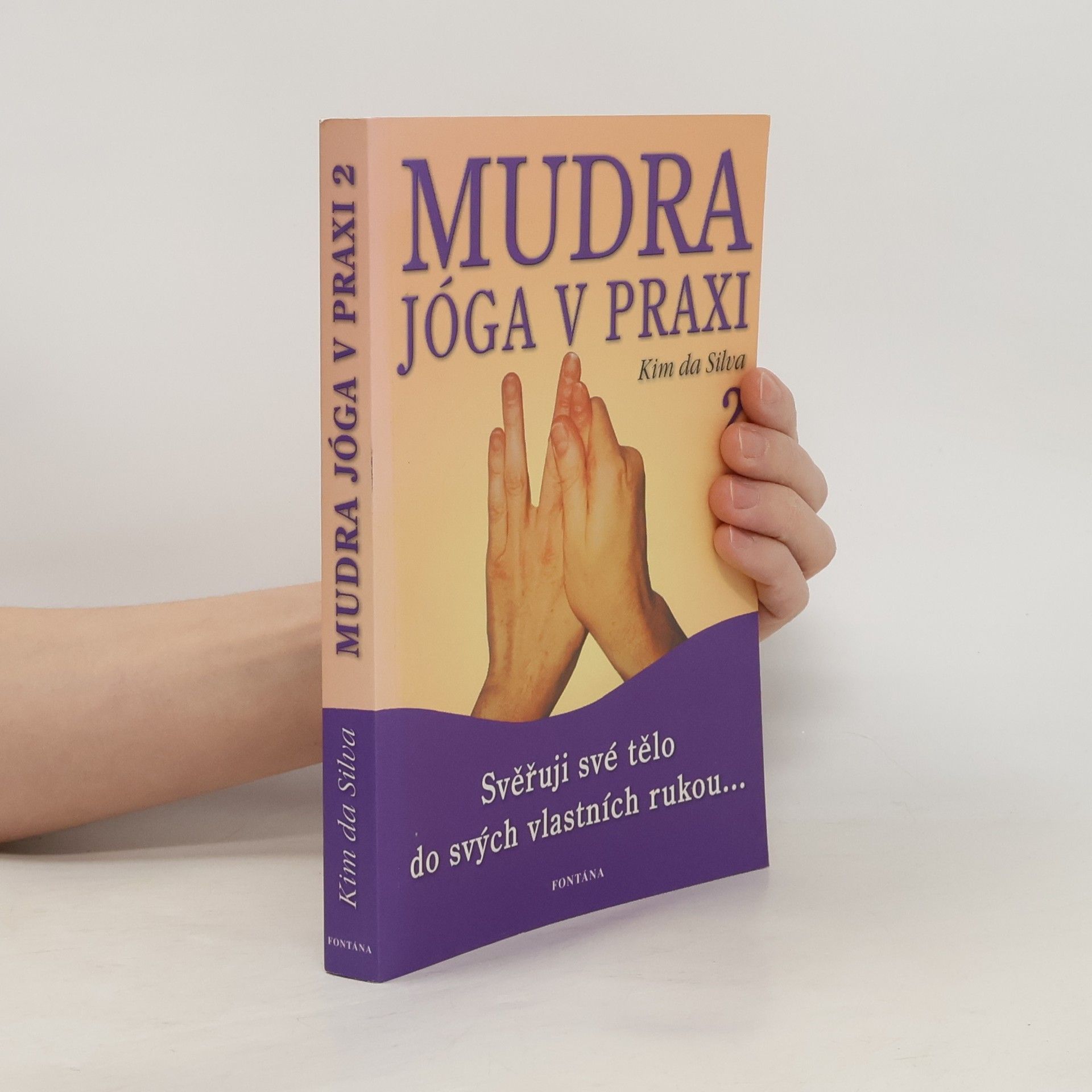 Kim Da Silva Mudra jóga v praxi. [2], Svěřuji své tělo do svých vlastních rukou