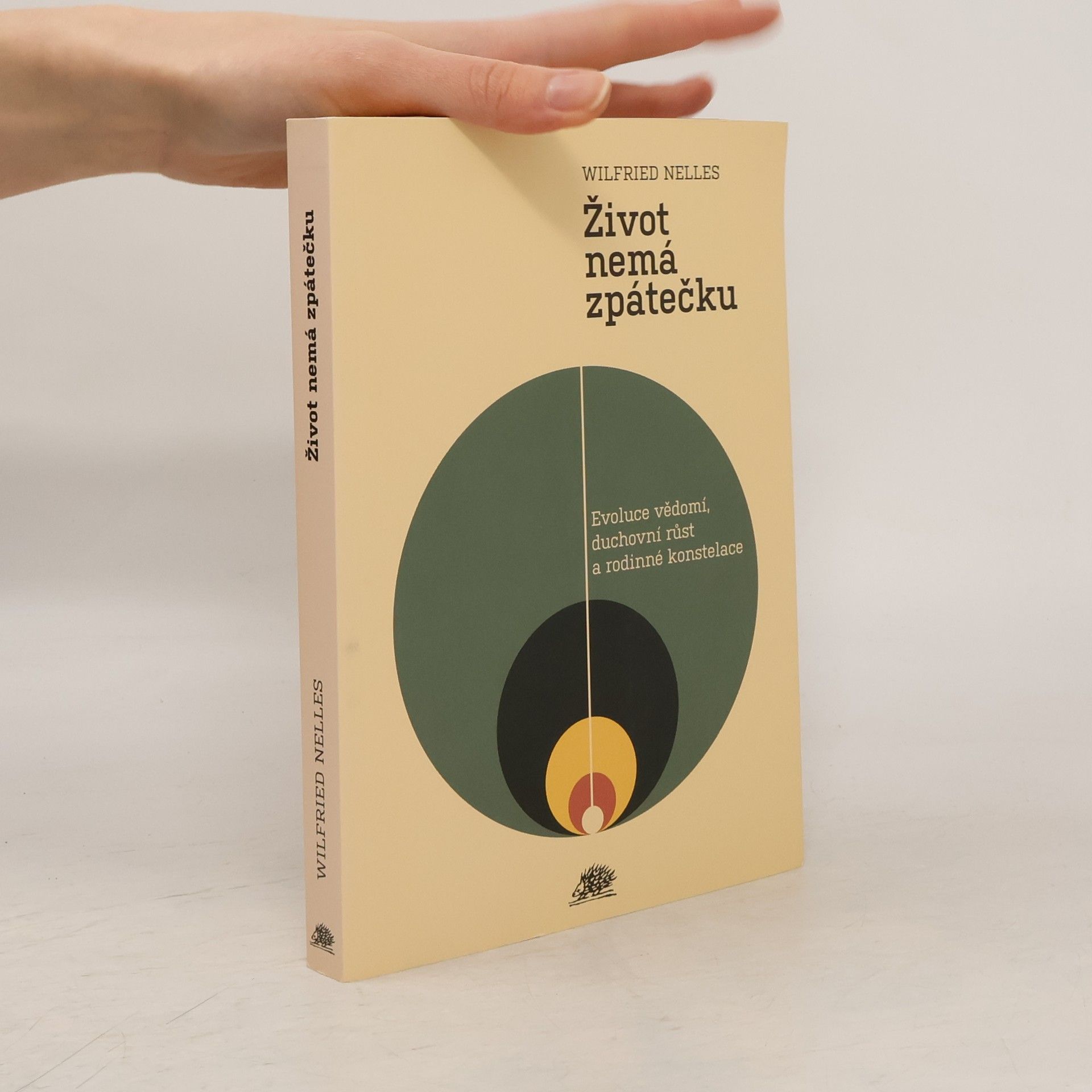 Wilfried Nelles Život nemá zpátečku : evoluce vědomí, duchovní růst a rodinné konstelace