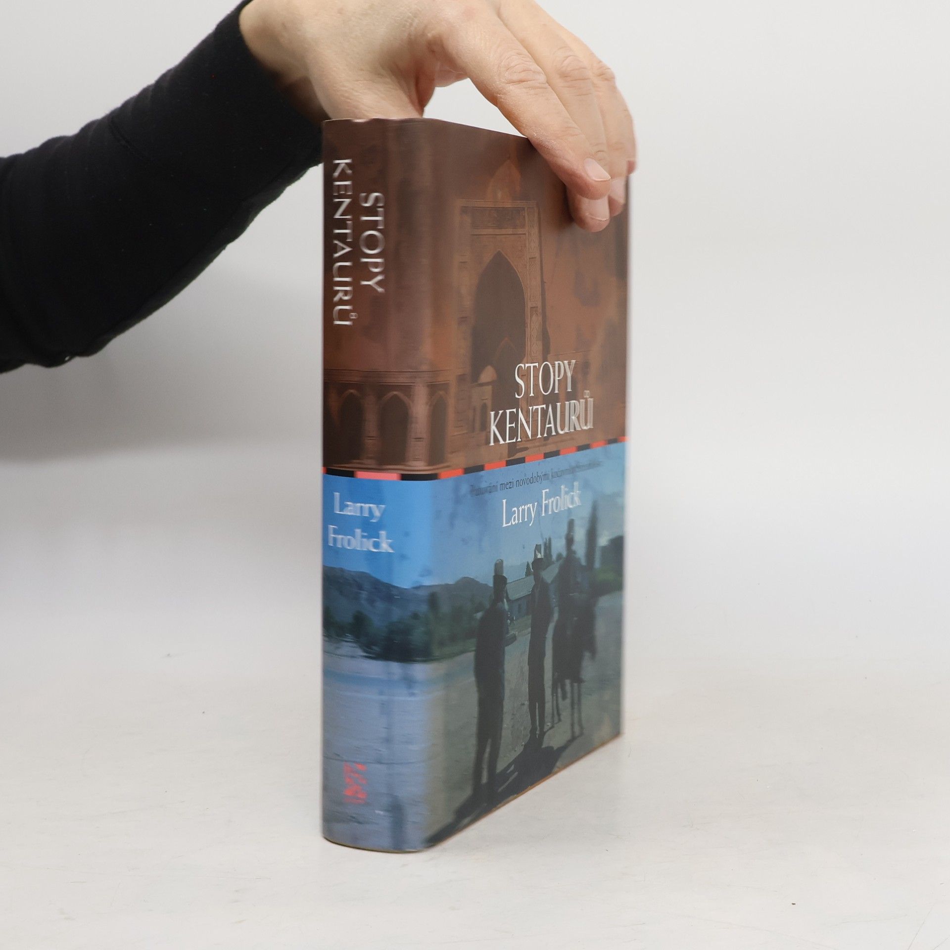 Larry Frolick Stopy kentaurů : putování mezi novodobými kočovníky Střední Asie