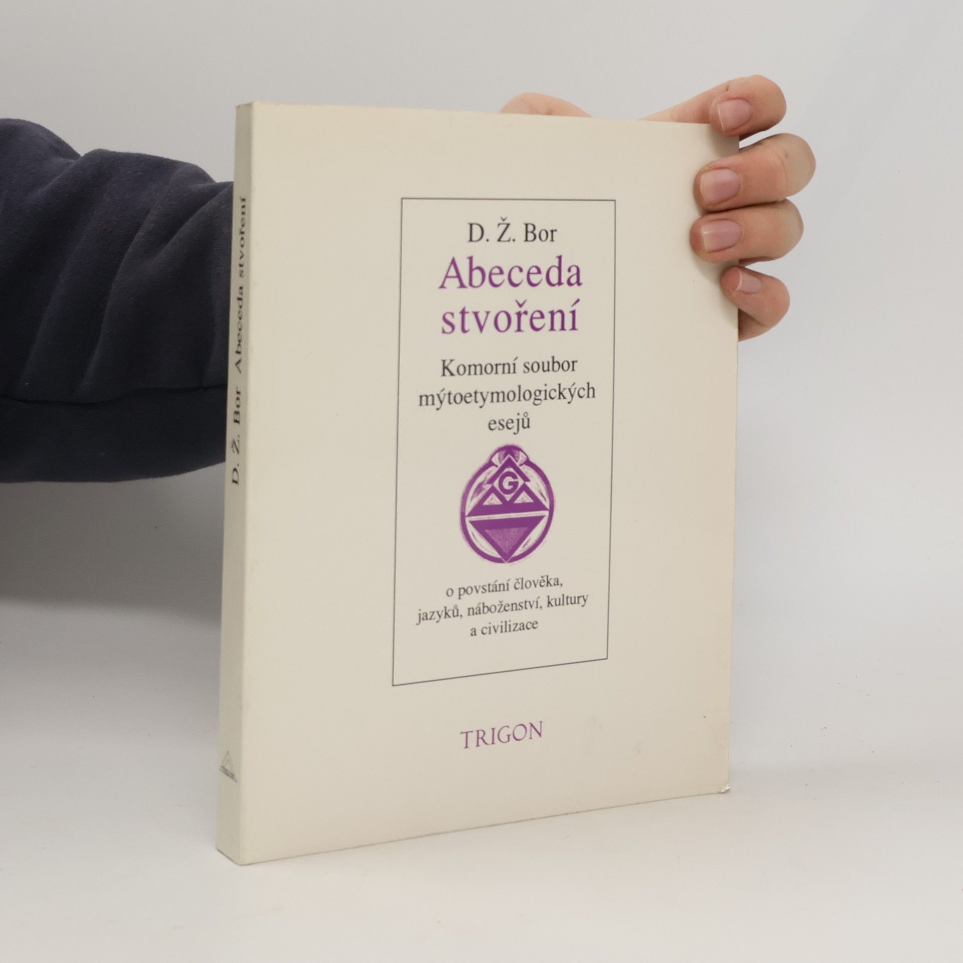 Abeceda stvoření : komorní soubor mýtoetymologických esejů o povstání člověka, jazyků, náboženství, kultury a civilizace