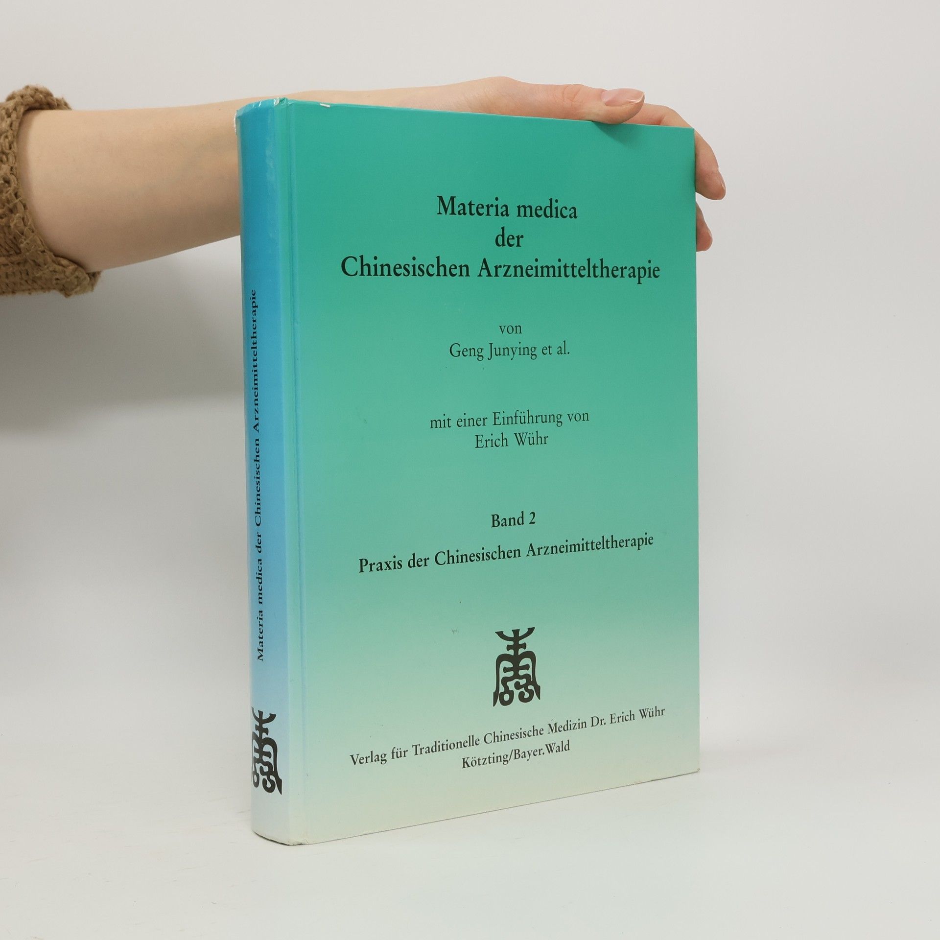 Praxis der chinesischen Arzneimitteltherapie - 2: Materia medica der chinesischen Arzneimitteltherapie