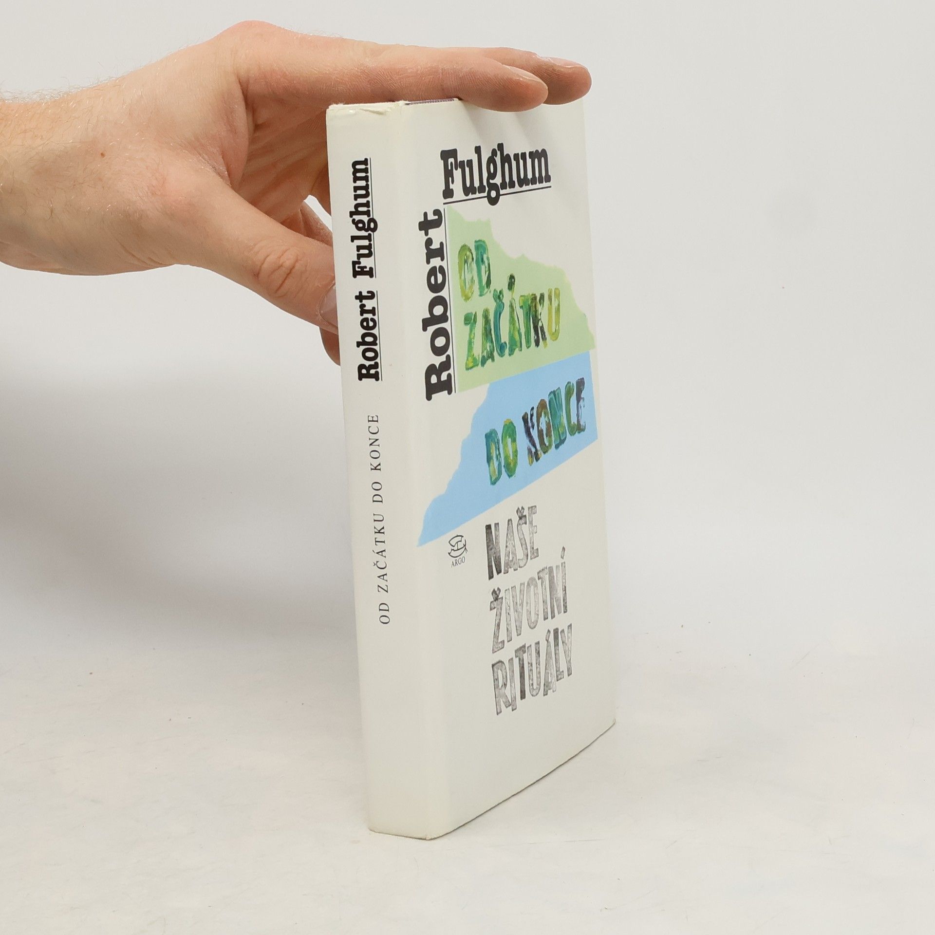 Robert Fulghum Od začátku do konce. Naše životní rituály