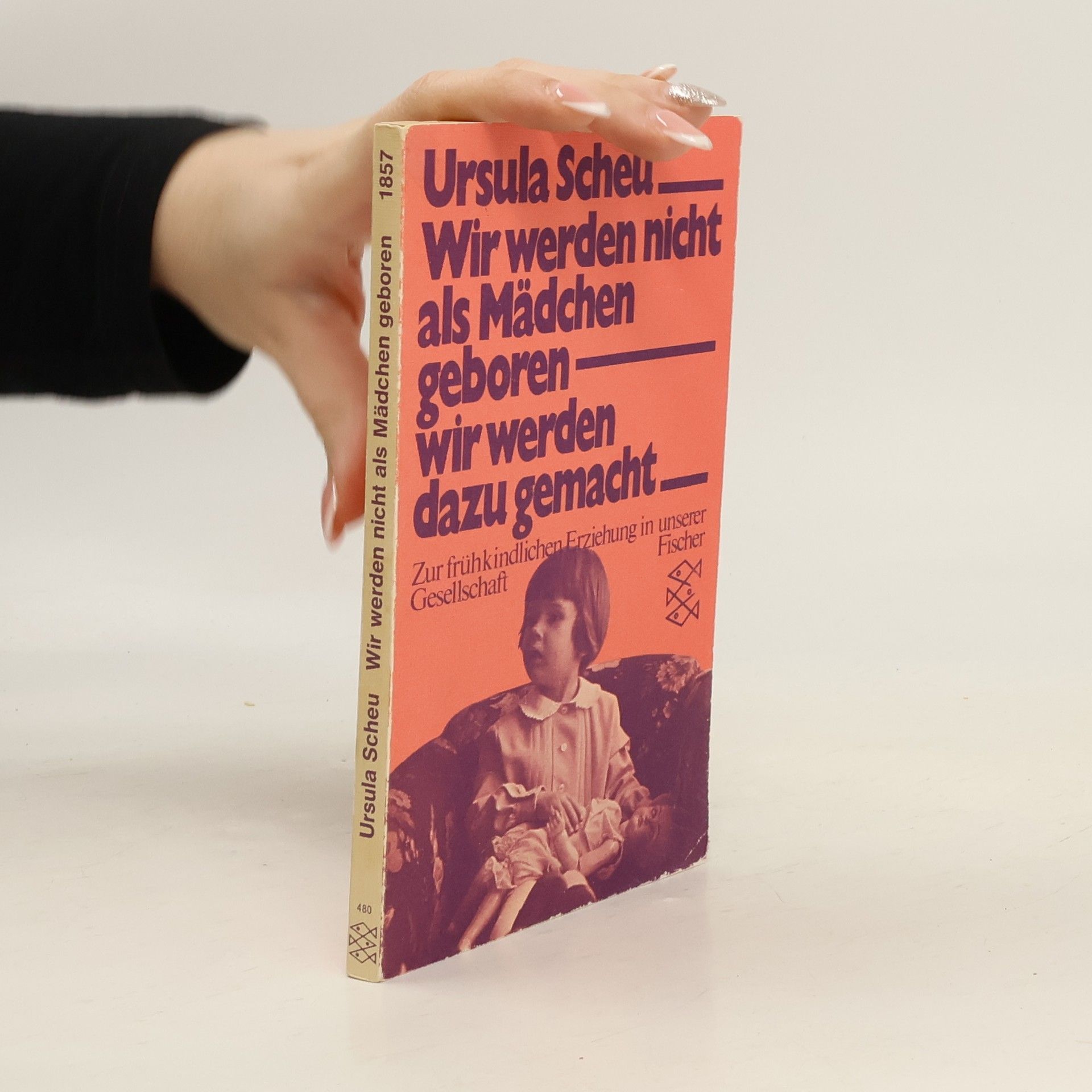 Ursula Scheu Wir werden nicht als Mädchen geboren, wir werden dazu gemacht