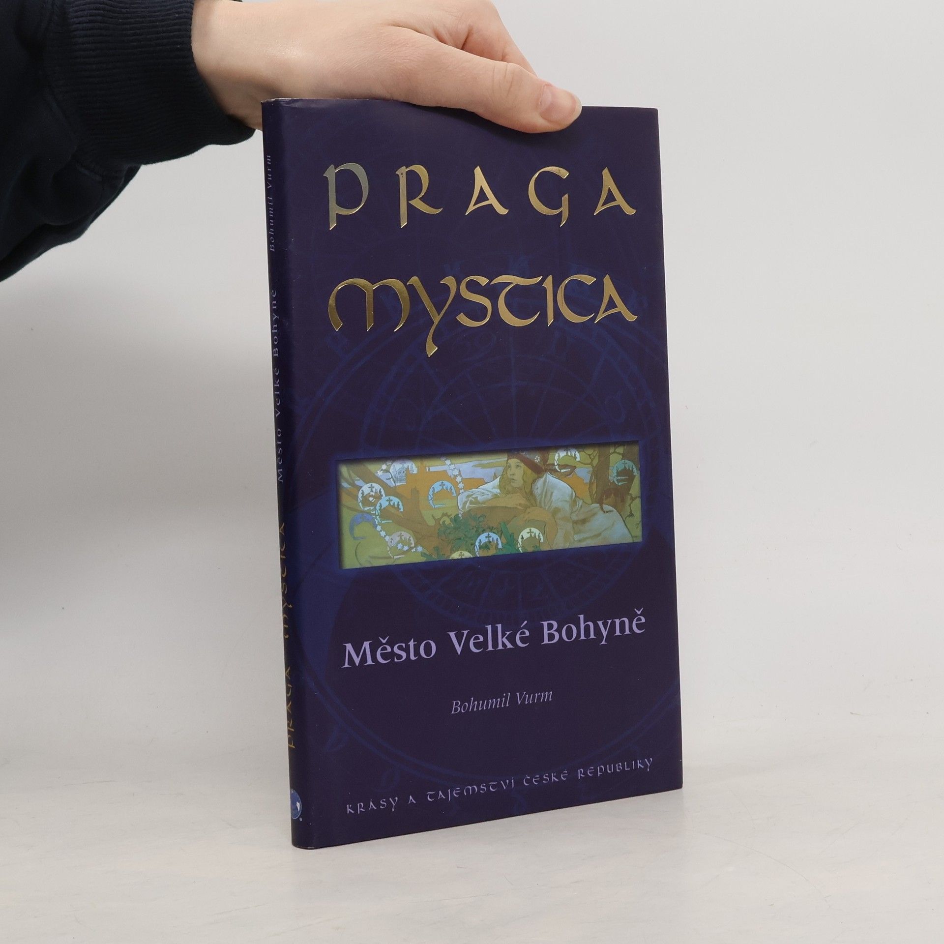 Bohumil Vurm Praga Mystica: Město Velké Bohyně : krásy a tajemství České republiky
