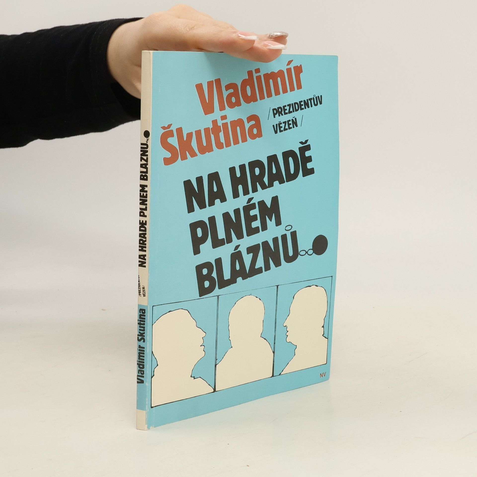 Vladimír Škutina Prezidentův vězeň. Na hradě plném bláznů