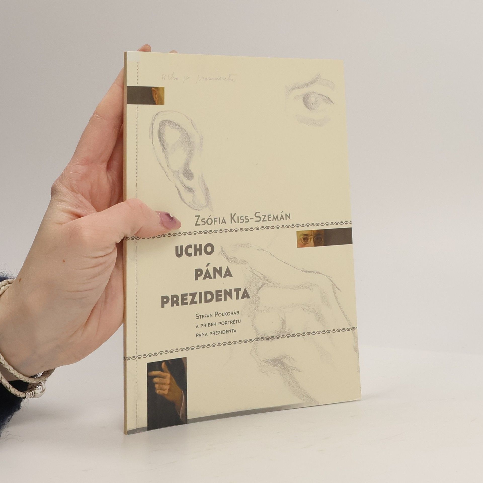 Zsófia Kiss-Szemán Ucho pána prezidenta (Štefan Polkoráb a príbeh portrétu pána prezidenta)