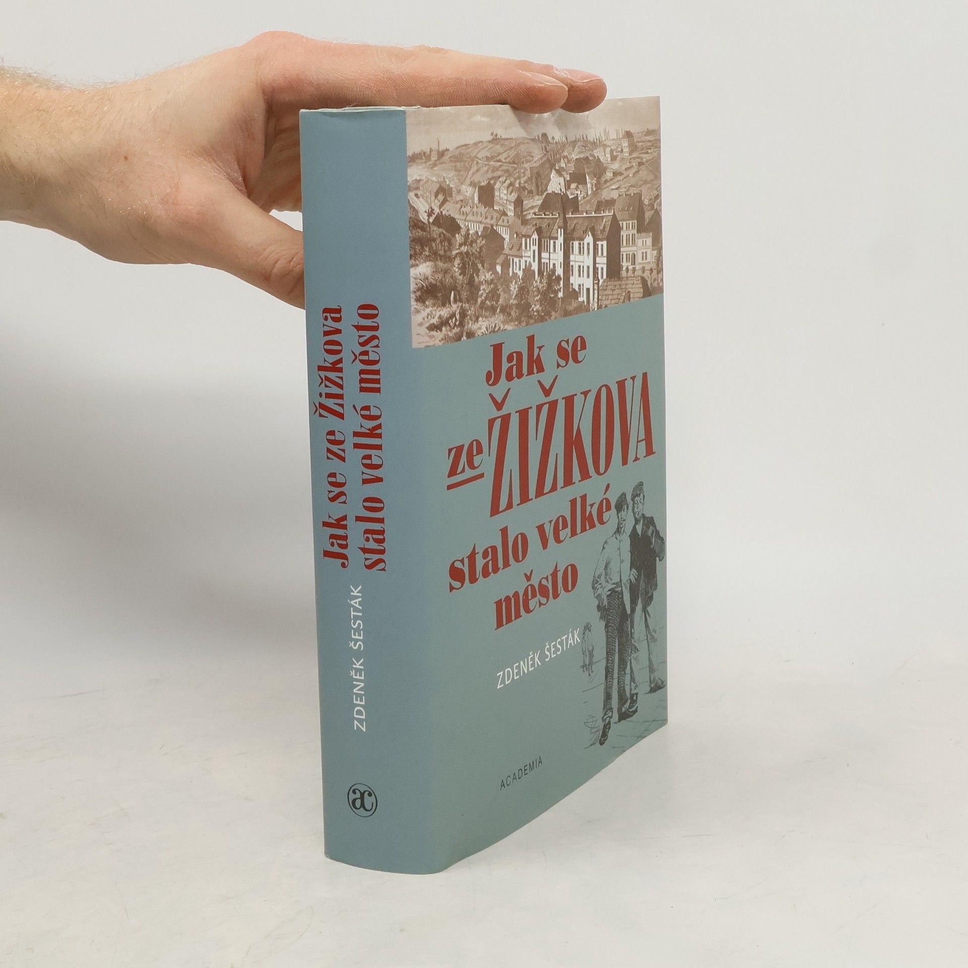 Zdeněk Šesták Jak se ze Žižkova stalo velké město (1865-1914)
