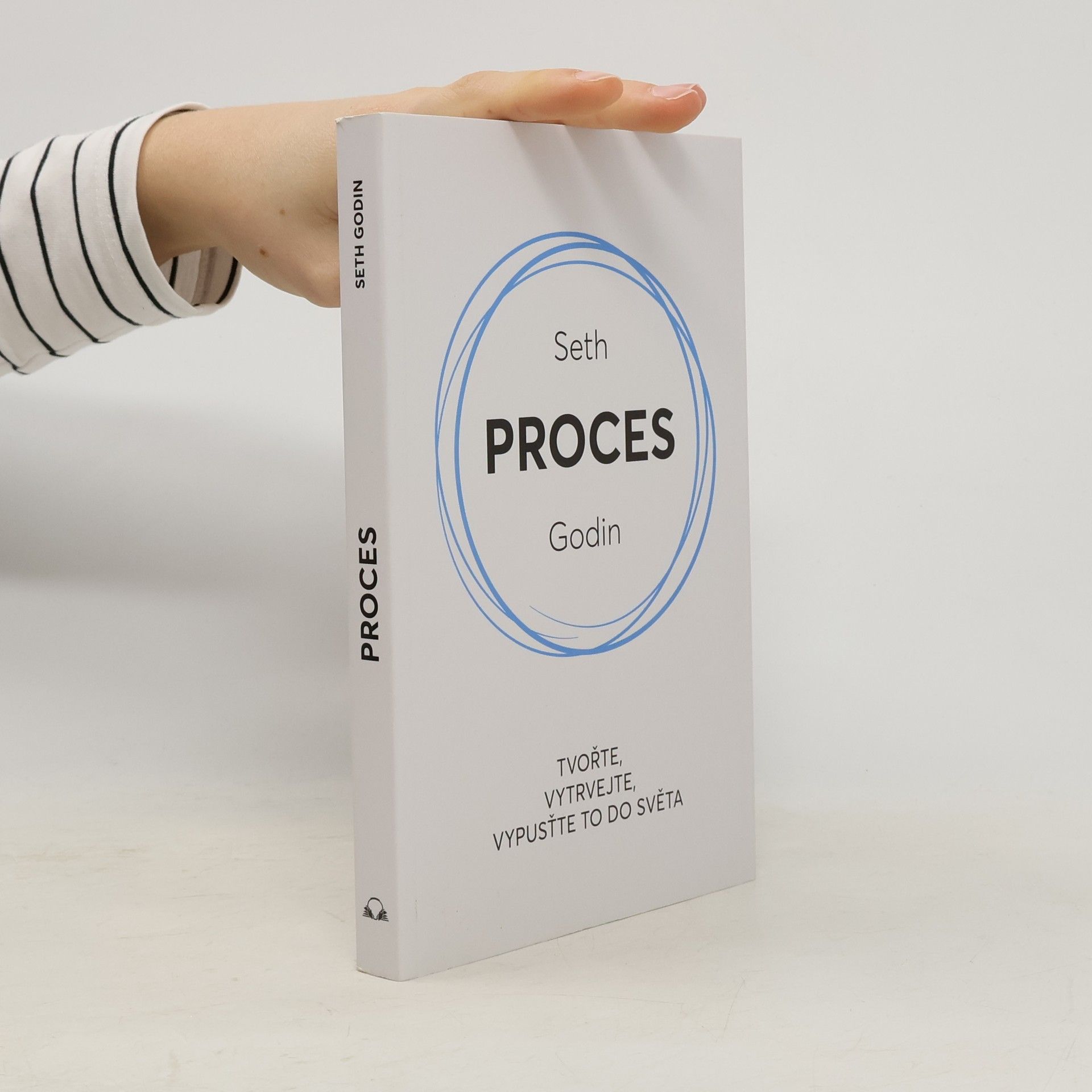 Seth Godin Proces : tvořte, vytrvejte, vypusťte to do světa