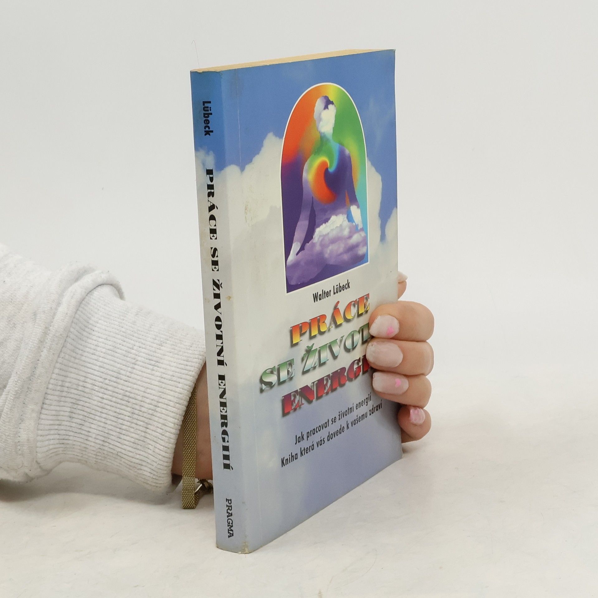 Walter Lübeck Práce se životní energií : jak pracovat se životní energií : kniha, která vás dovede k vašemu zdraví