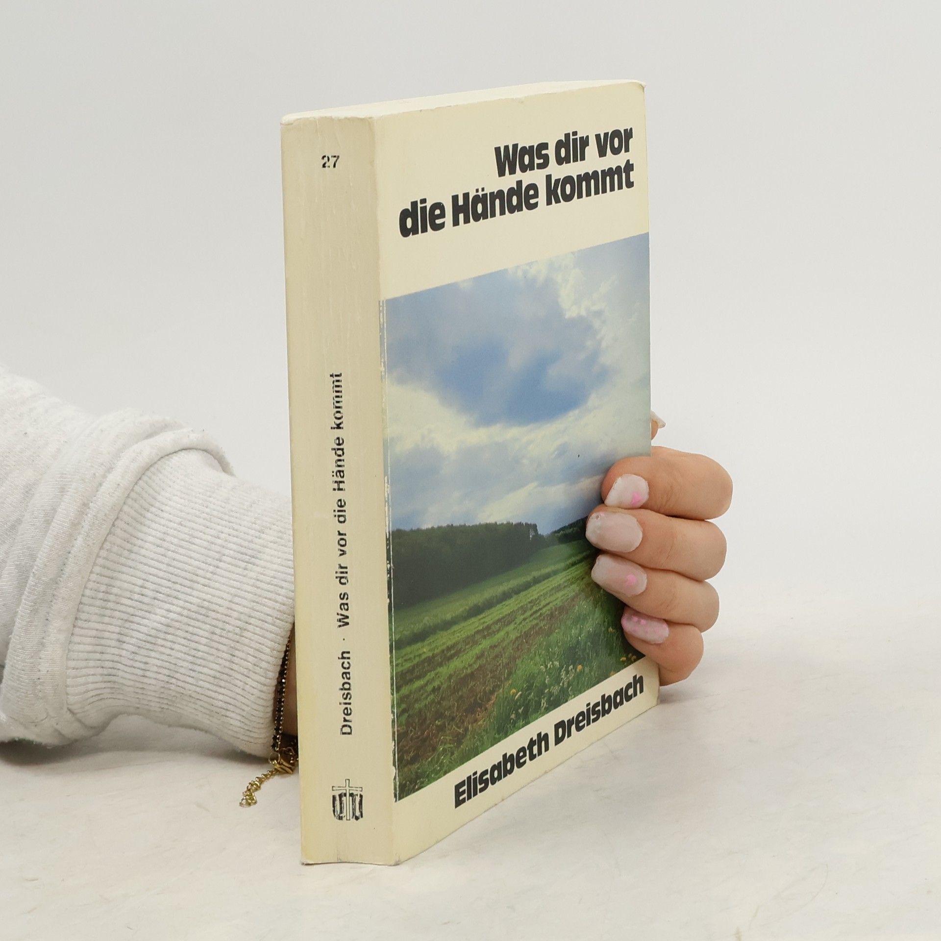 Elisabeth Dreisbach Was dir vor die Hände kommt