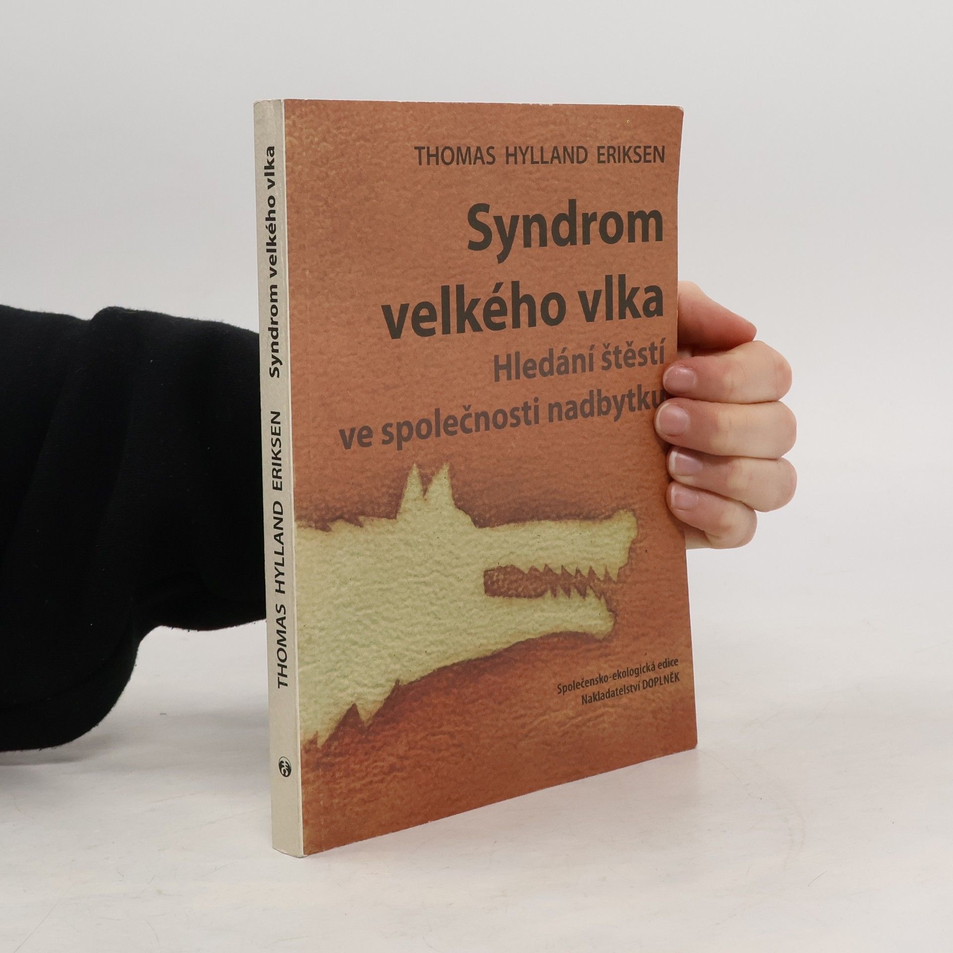 Thomas Hylland Eriksen Syndrom velkého vlka : hledání štěstí ve společnosti nadbytku