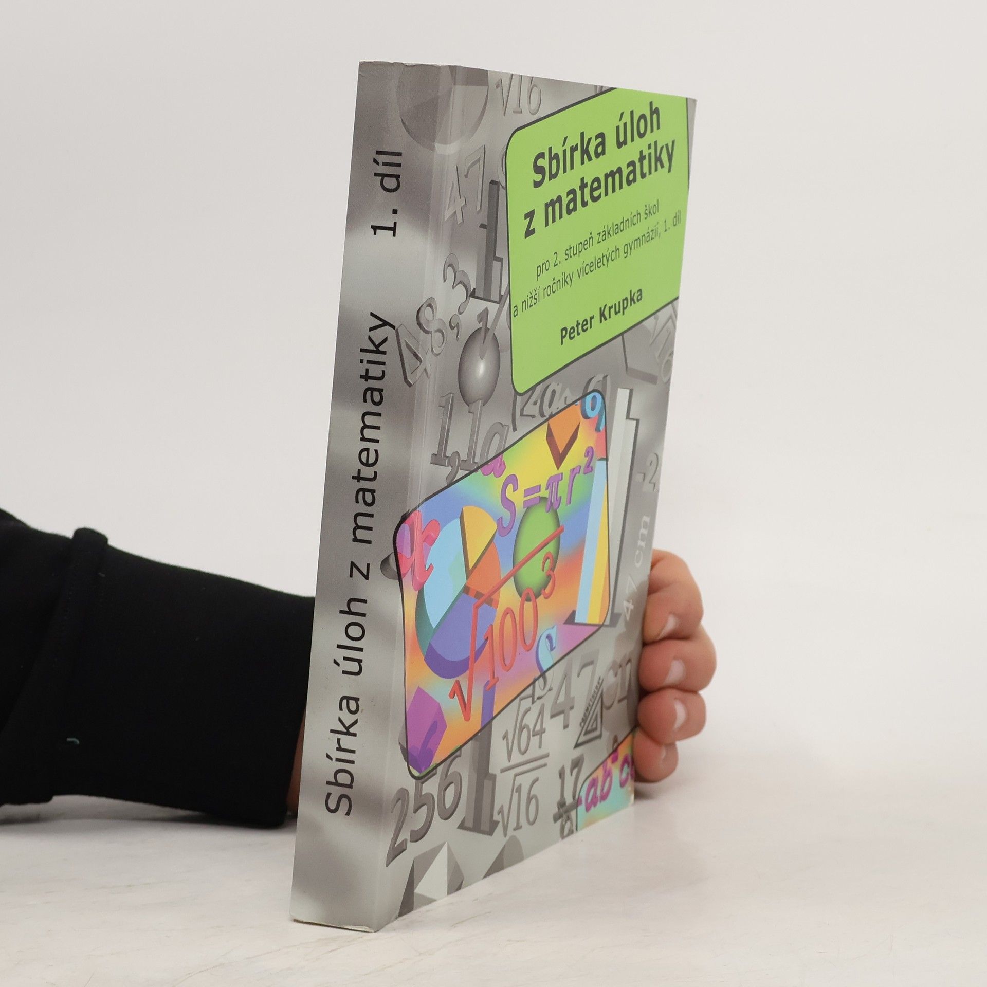 Peter Krupka Sbírka úloh z matematiky pro 2. stupeň základních škol a nižší ročníky víceletých gymnázií. 1. díl