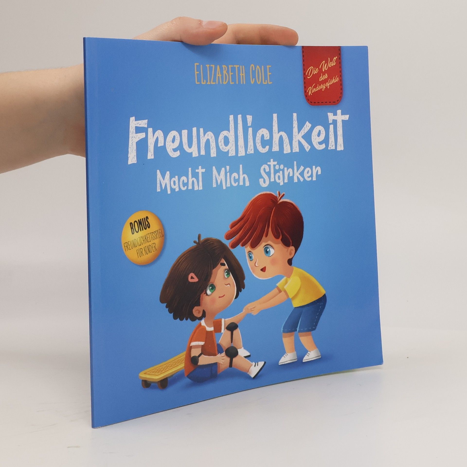 Elizabeth Cole Die Welt der Kindergefühle: Freundlichkeit Macht Mich Stärker