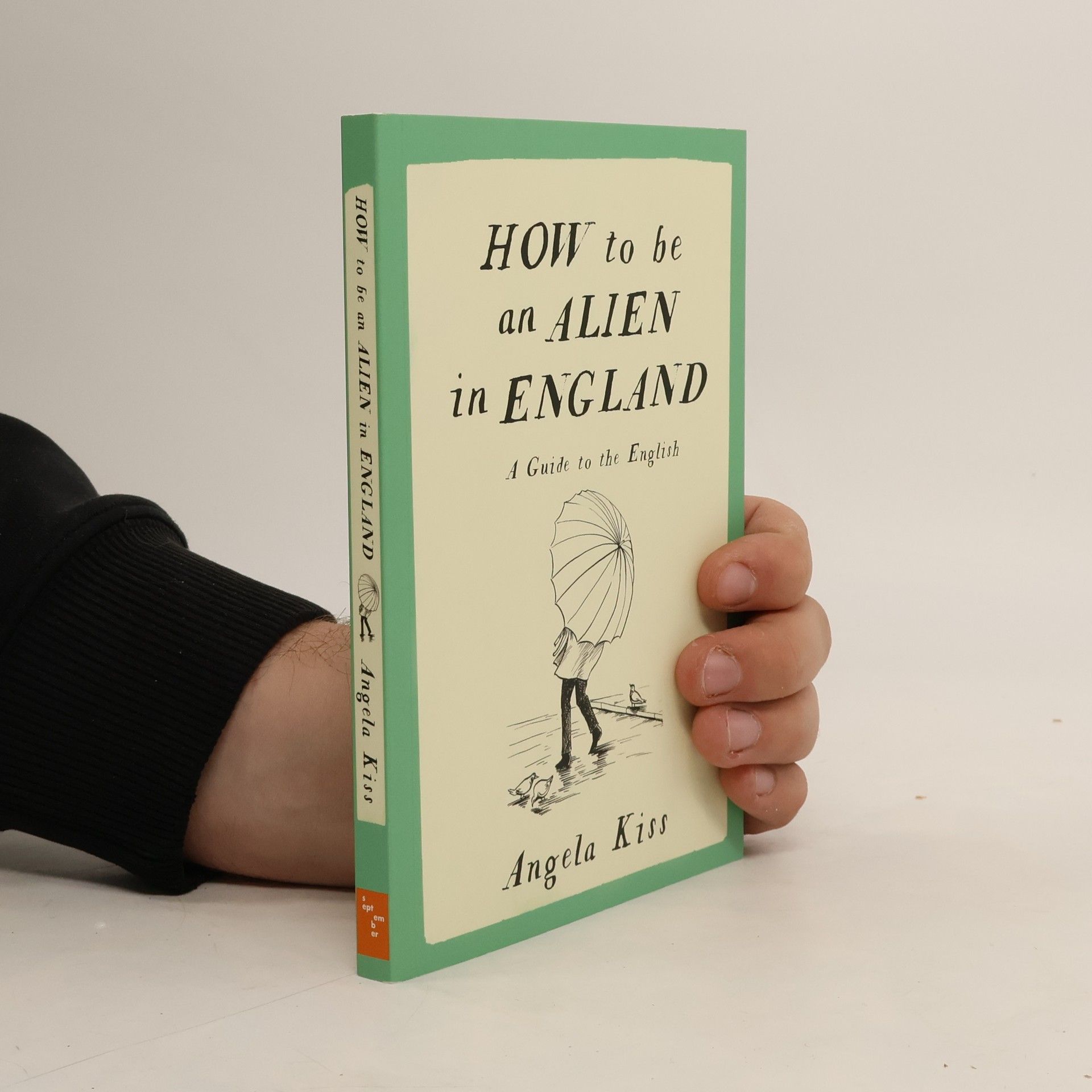 Angela Kiss How to Be an Alien in England: A Guide to the English