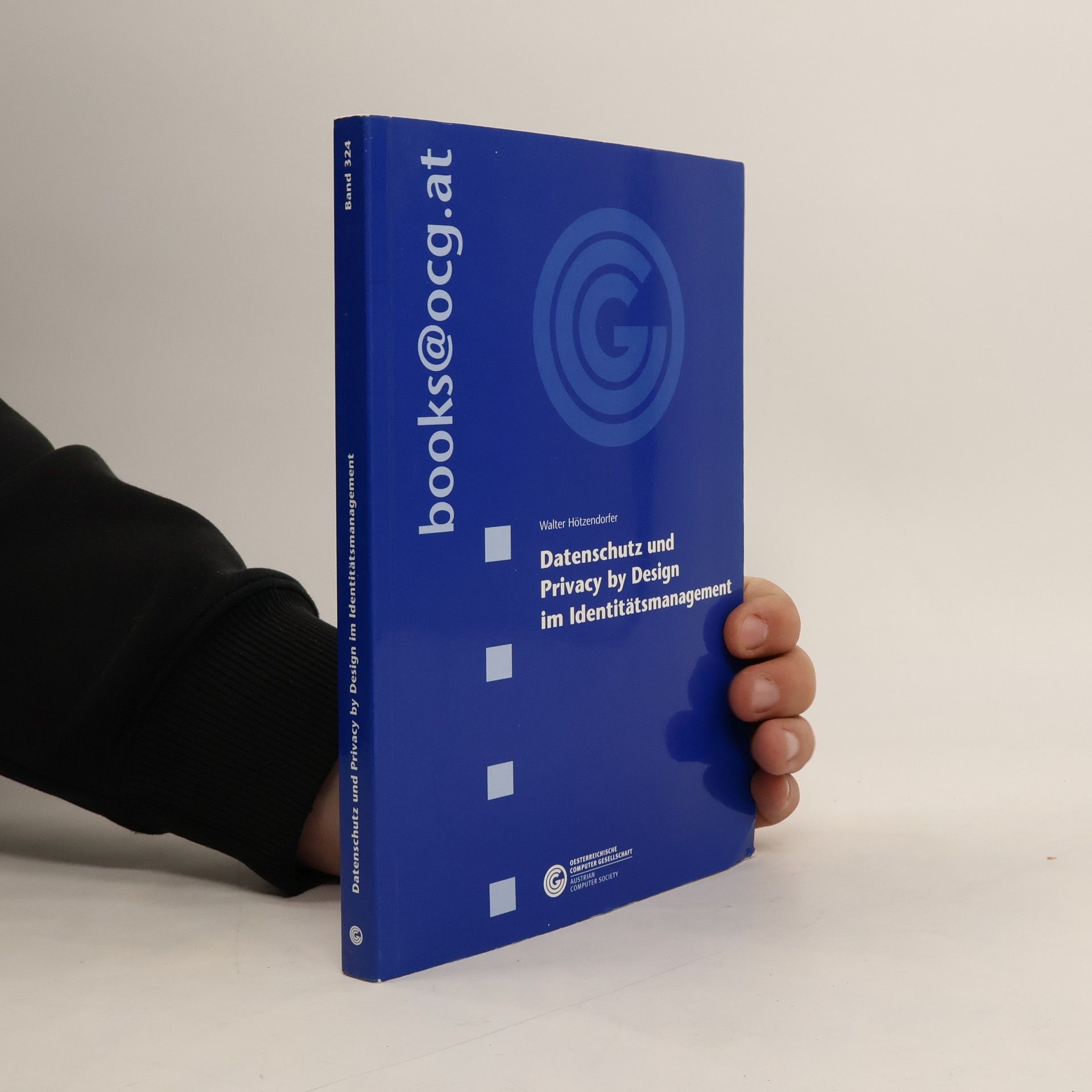 Walter Hötzendorfer Dissertationsreihe der Österreichischen Computer Gesellschaft - 324: Datenschutz und Privacy by Design im Identitätsmanagement