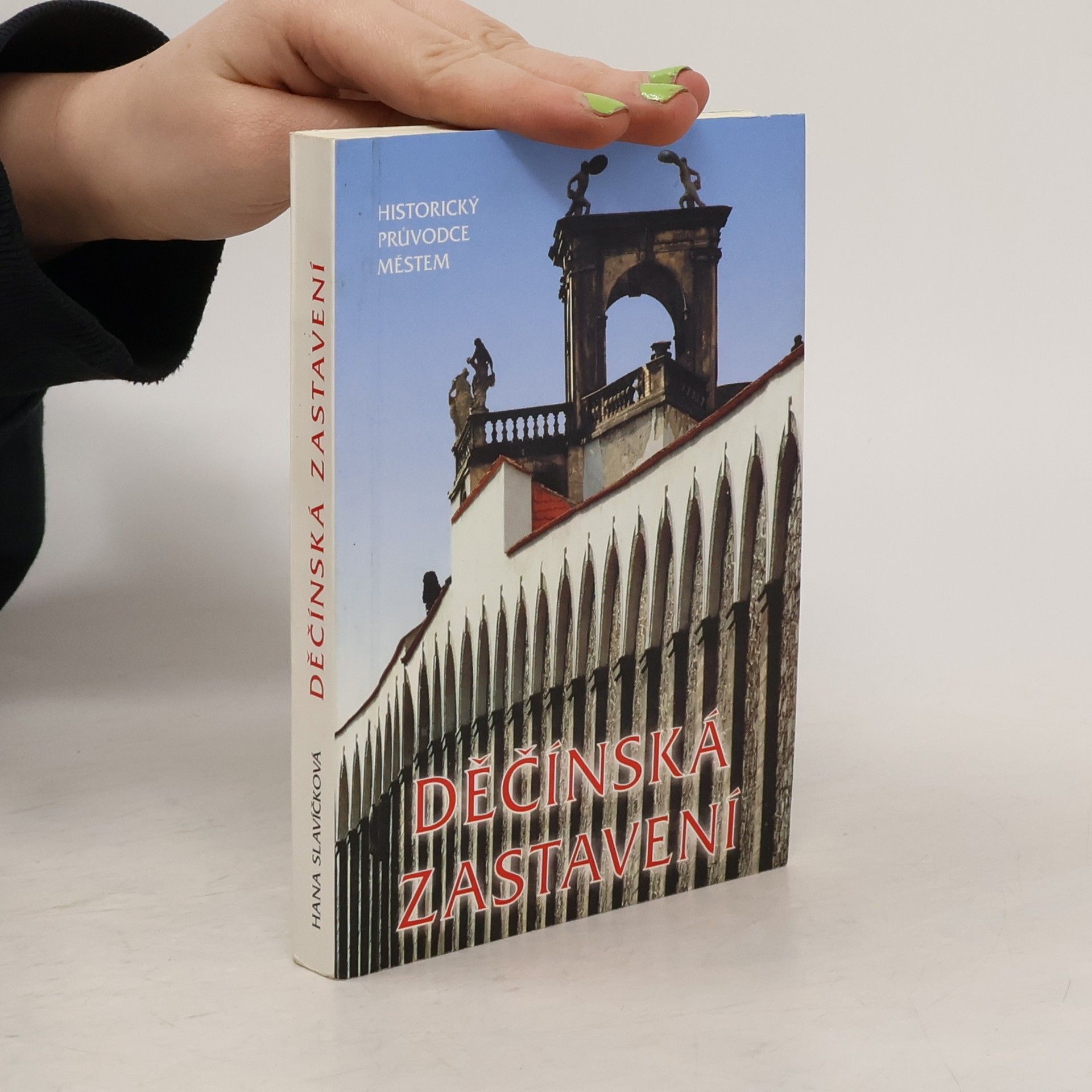 Hana Slavíčková Děčínská zastavení. Historický průvodce městem