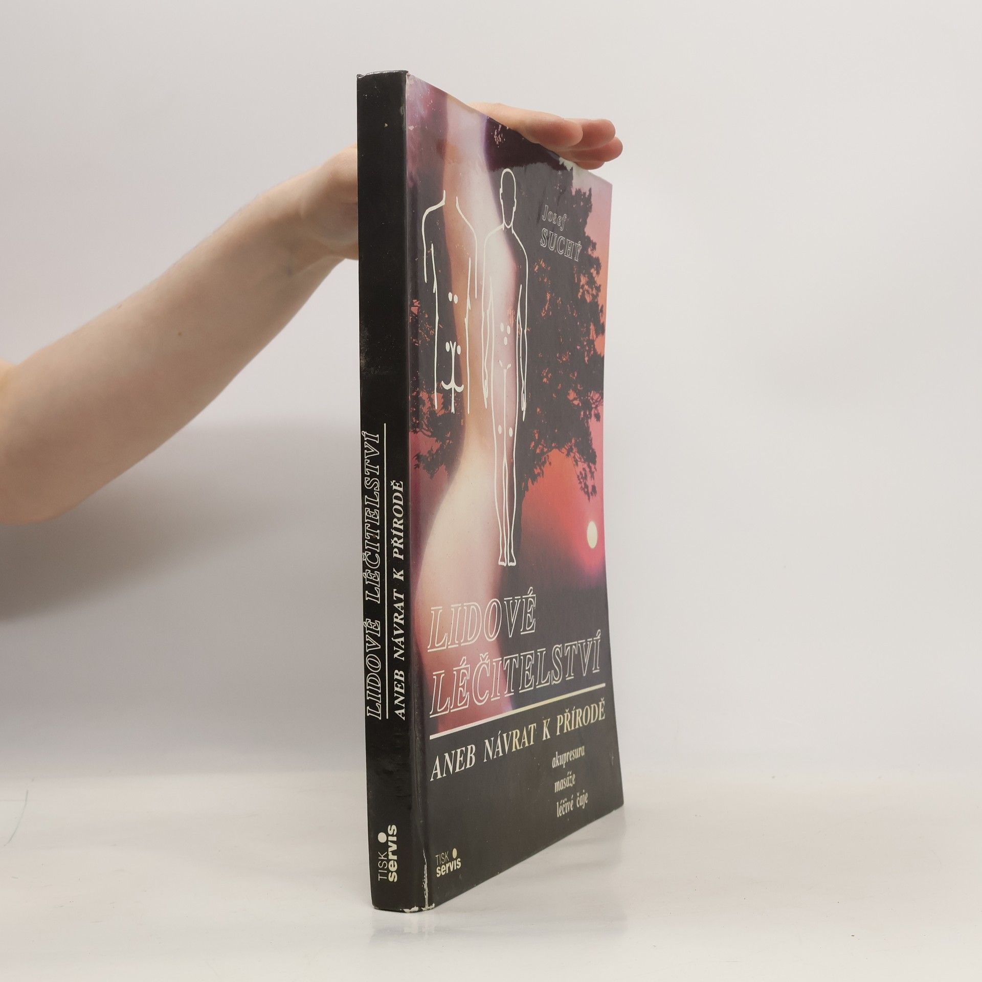 Josef Suchý Lidové léčitelství aneb návrat k přírodě - akupresura, masáže, léčivé čaje