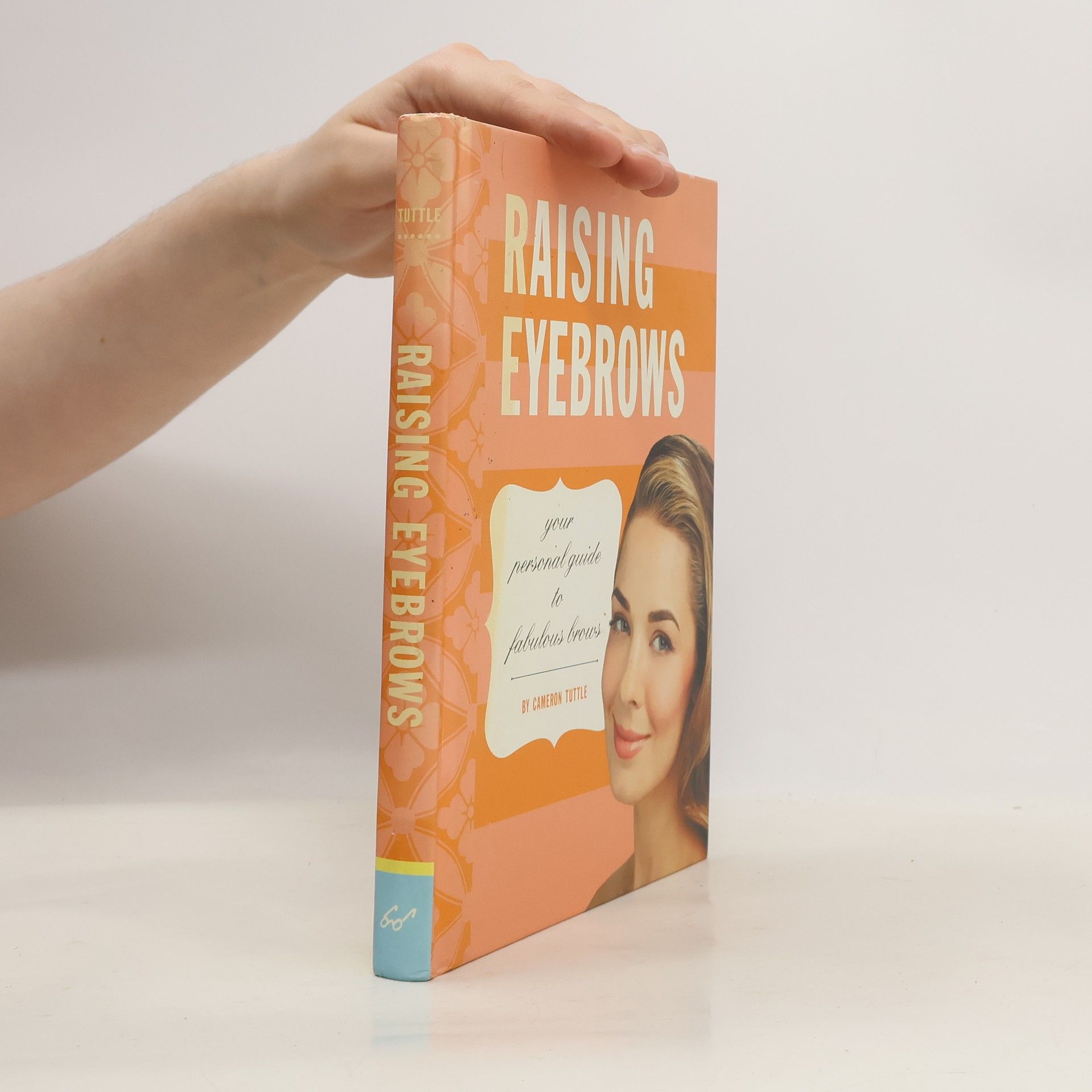 Cameron Tuttle Raising Eyebrows. Your Personal Guide to Fabulous Brows