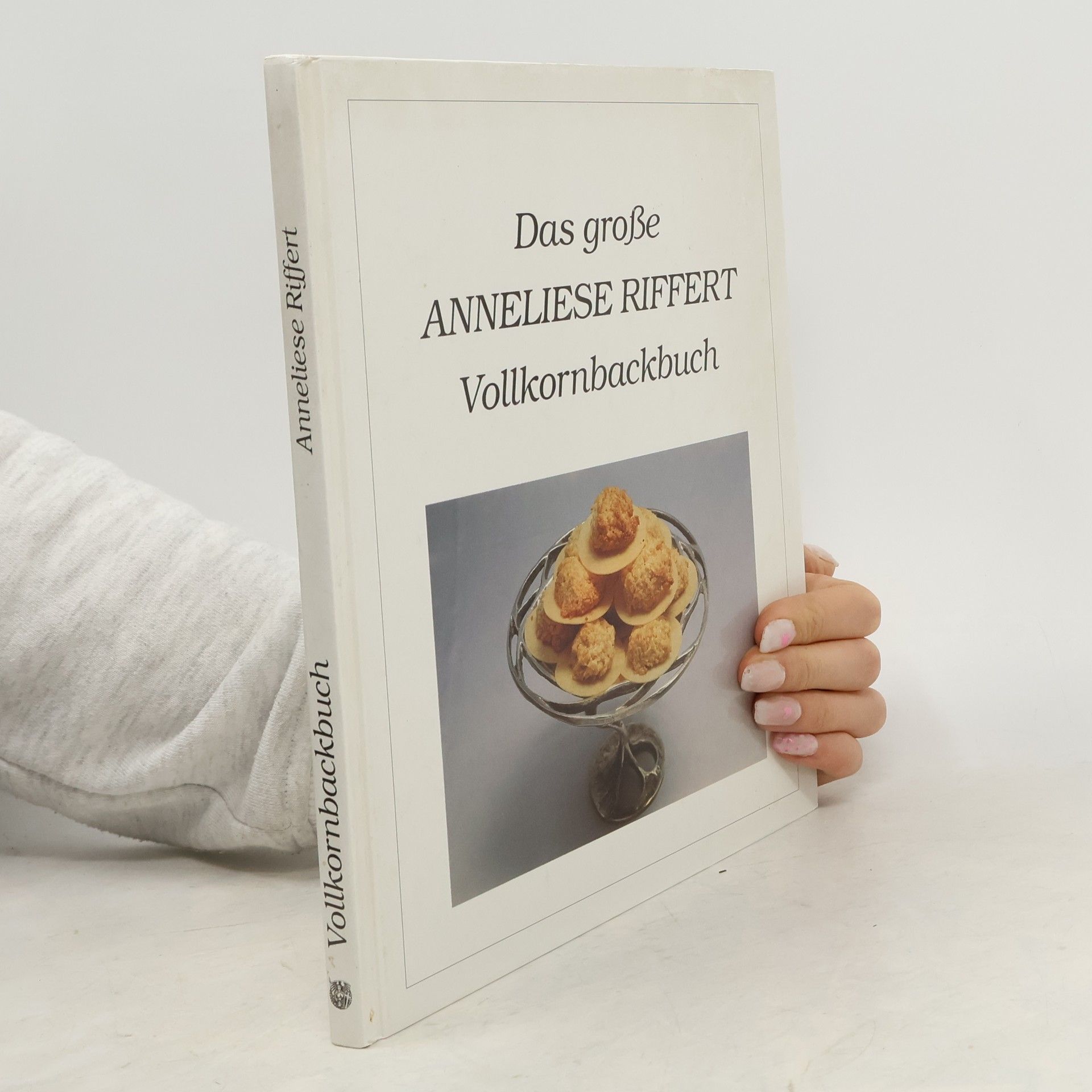 Das grosse Anneliese-Riffert-Vollkornbackbuch