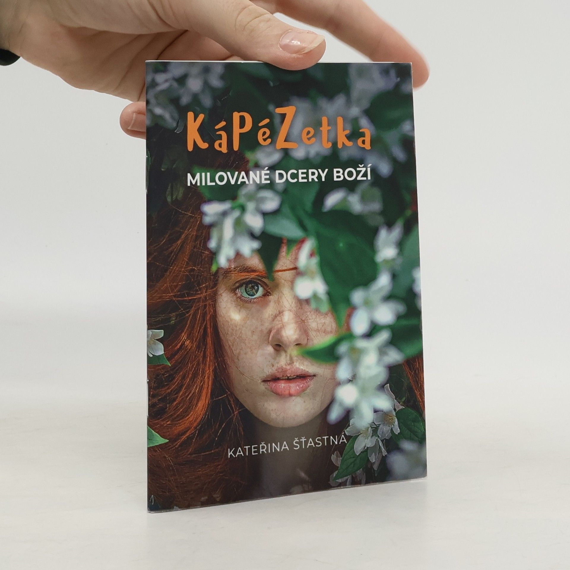 Kateřina Šťastná KáPéZetka milované dcery Boží : abys uvěřila, že jsi milovaná!