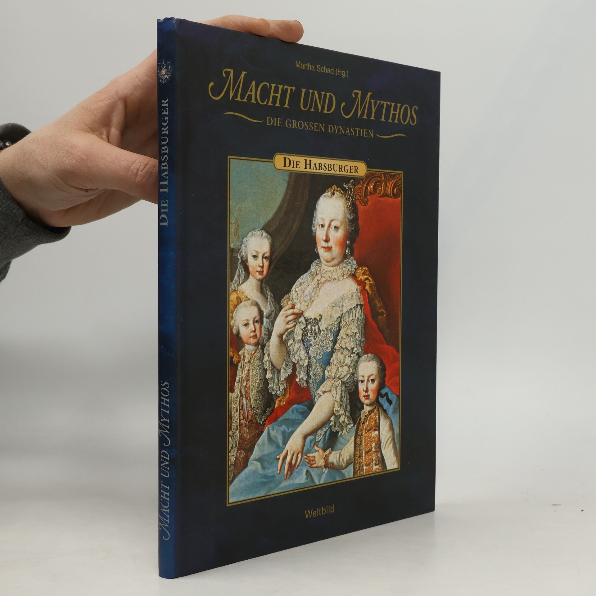 Martha Schad Macht und Mythos. Die Grossen Dynastie. Die Habsburger