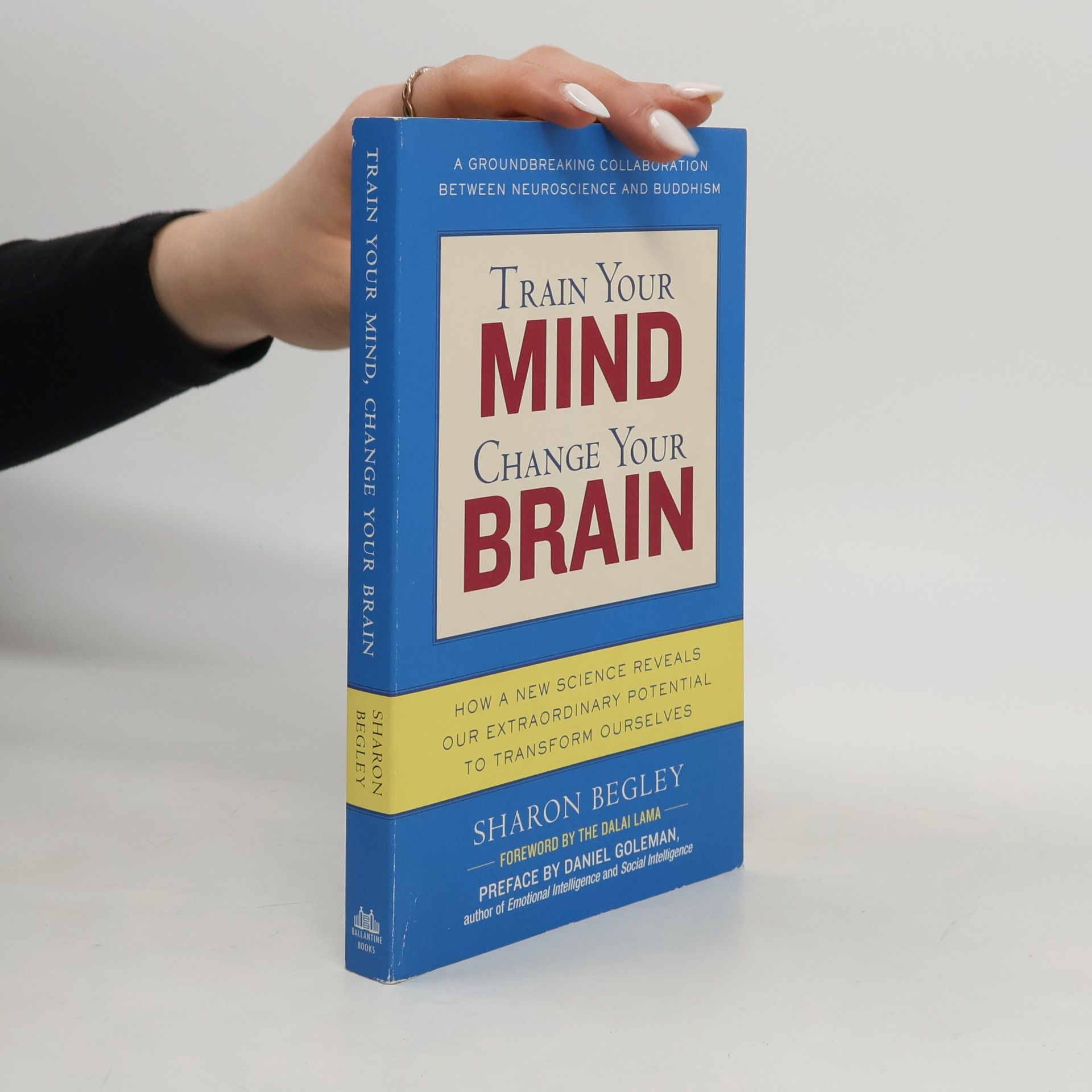Sharon Begley Train your mind, change your brain : how a new science reveals our extraordinary potential to transform ourselves