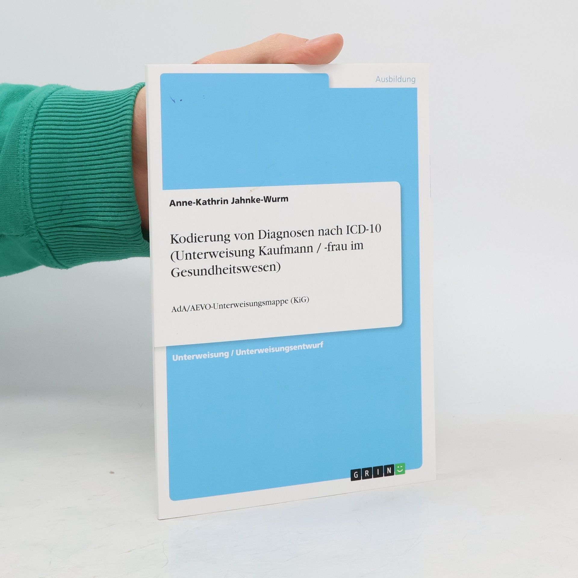 Anne-Kathrin Jahnke-Wurm Kodierung von Diagnosen nach ICD-10 (Unterweisung Kaufmann / -frau im Gesundheitswesen)