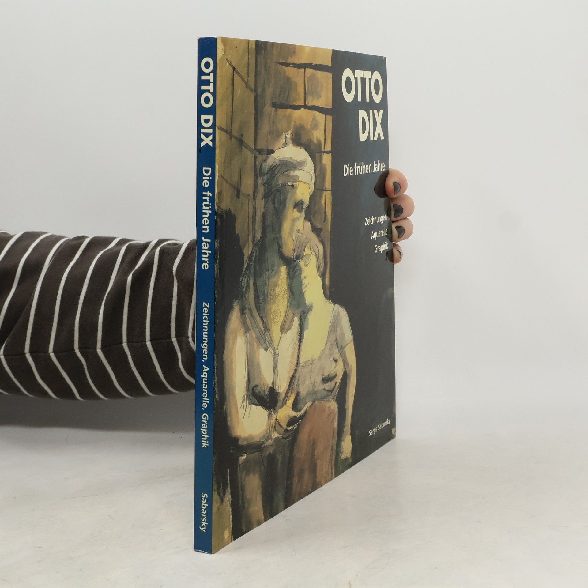 Serge Sabarsky Otto Dix. Die frühen Jahre