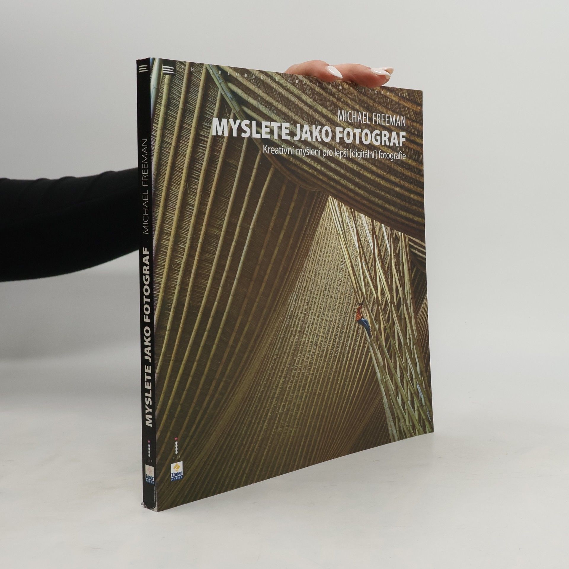 Michael Freeman Myslete jako fotograf: Kreativní myšlení pro lepší (digitální) fotografie