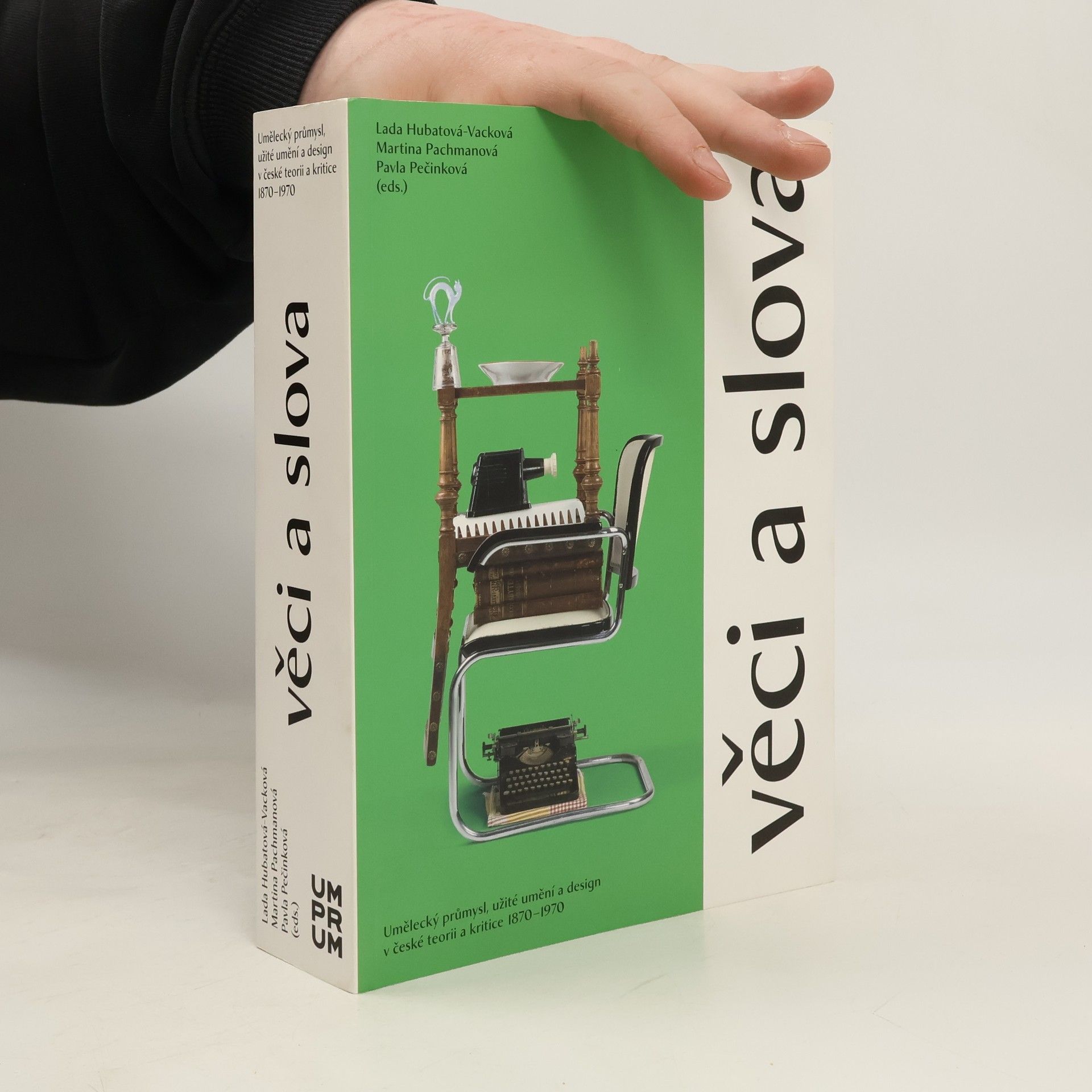 Věci a slova. Umělecký průmysl, užité umění a design v české teorii a kritice 1870-1970