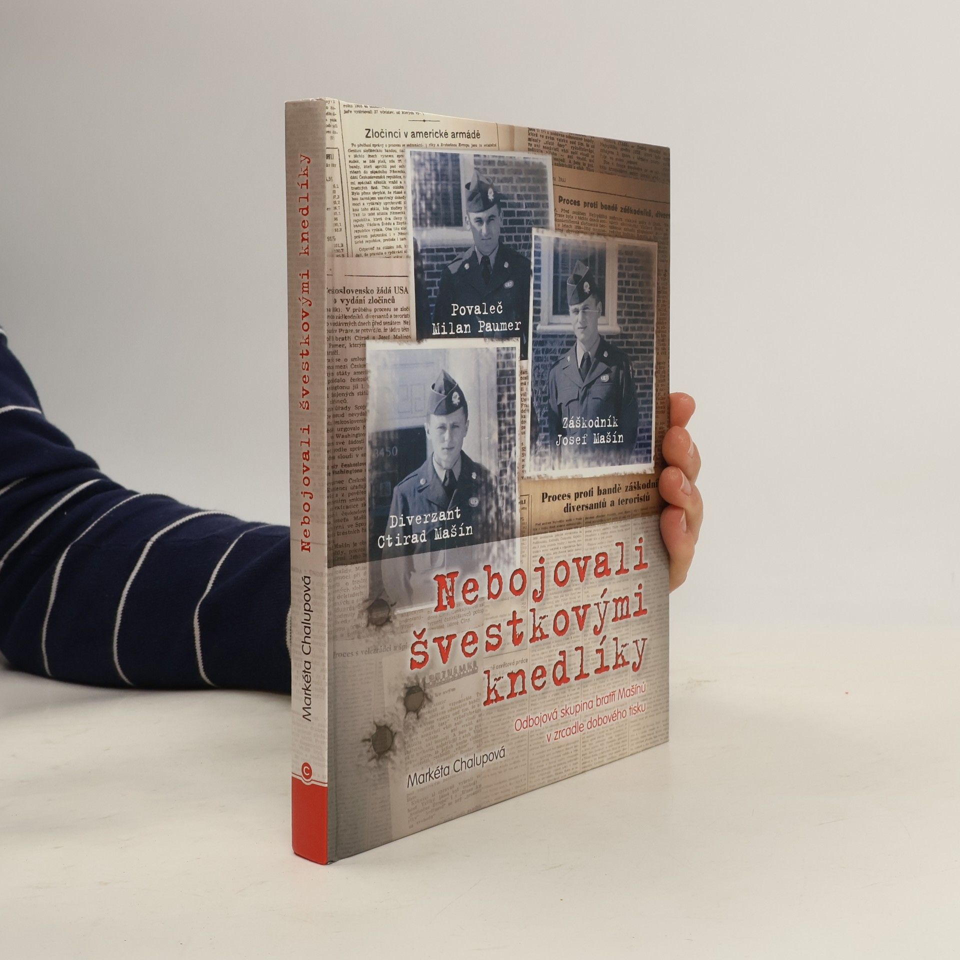 Markéta Chalupová Nebojovali švestkovými knedlíky. Odbojová skupina bratří Mašínů v zrcadle dobového tisku