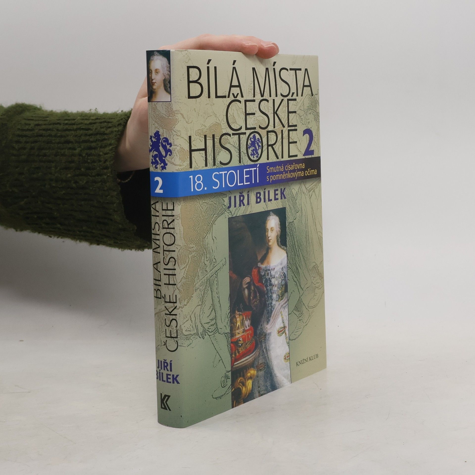 Jiří Bílek Bílá místa české historie 18. století. 2, Smutná císařovna s pomněnkovýma očima