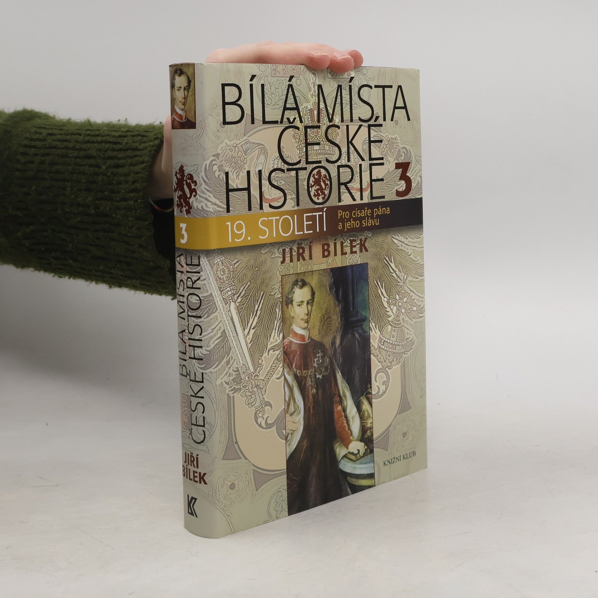 Jiří Bílek Bílá místa české historie. 3, 19. století : pro císaře pána a jeho slávu