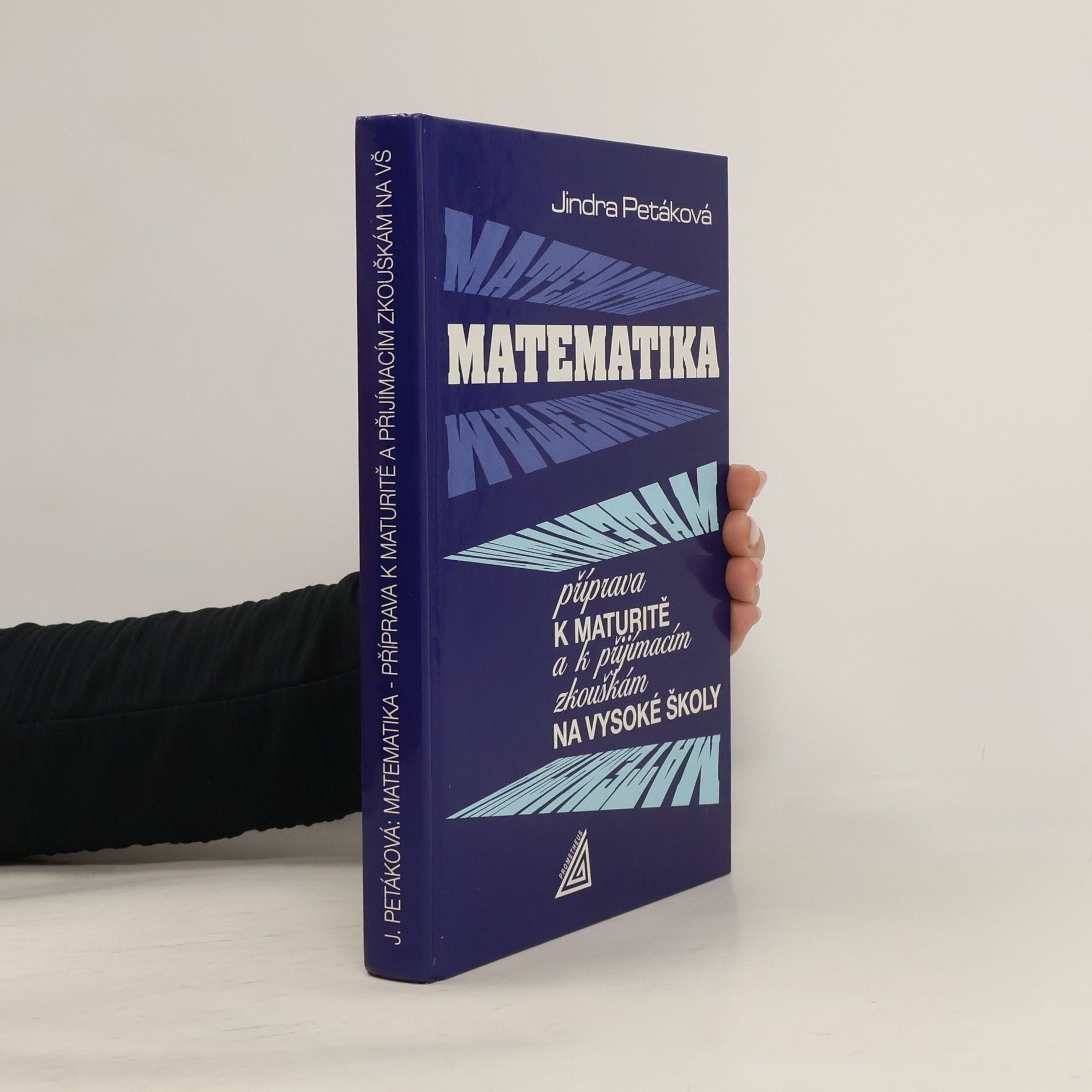 Petáková Jindra Matematika. Příprava k maturitě a k přijímacím zkouškám na vysoké školy