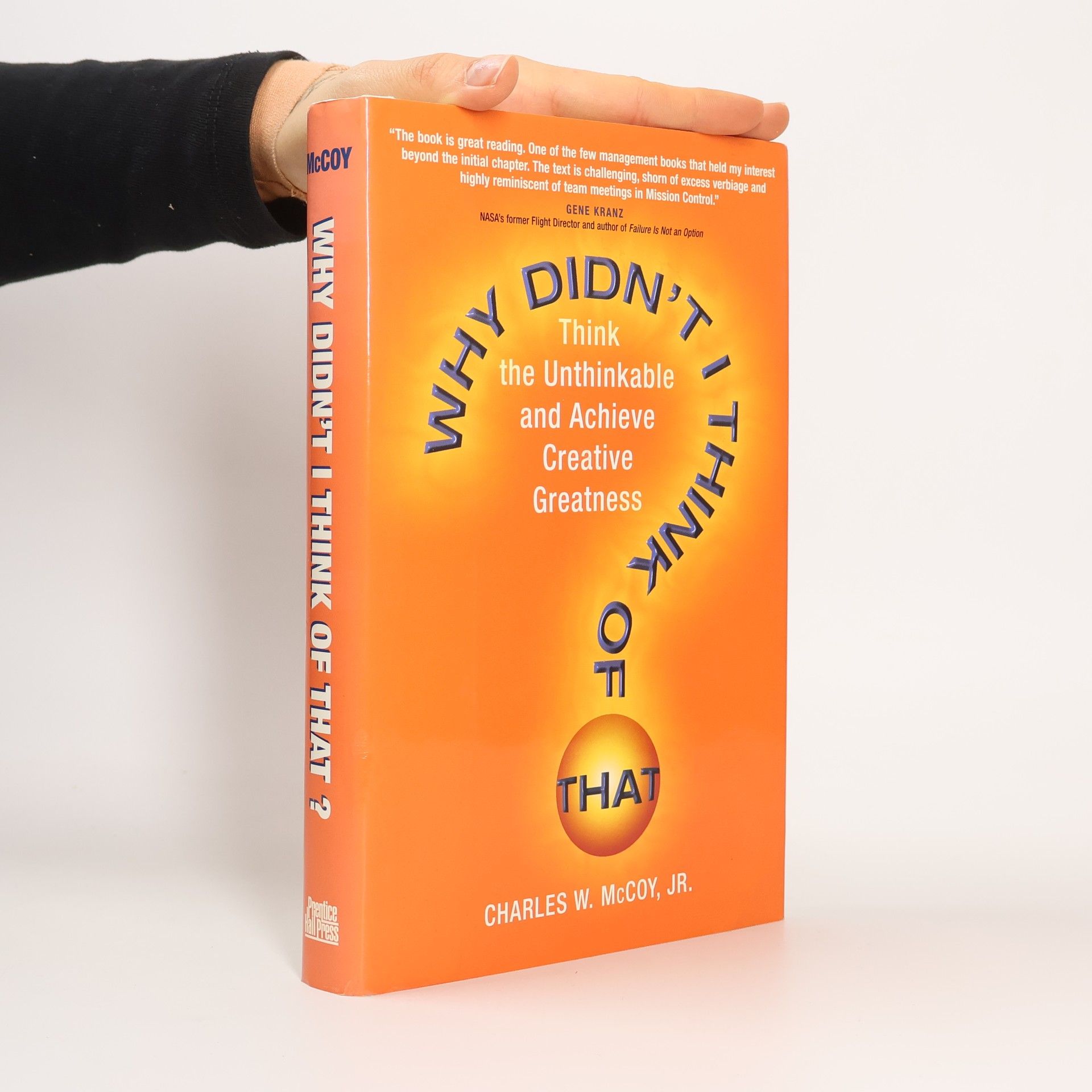 Charles W. McCoy Jr. Why Didn't I Think of That? Think the Unthinkable and Achieve Creative Greatness